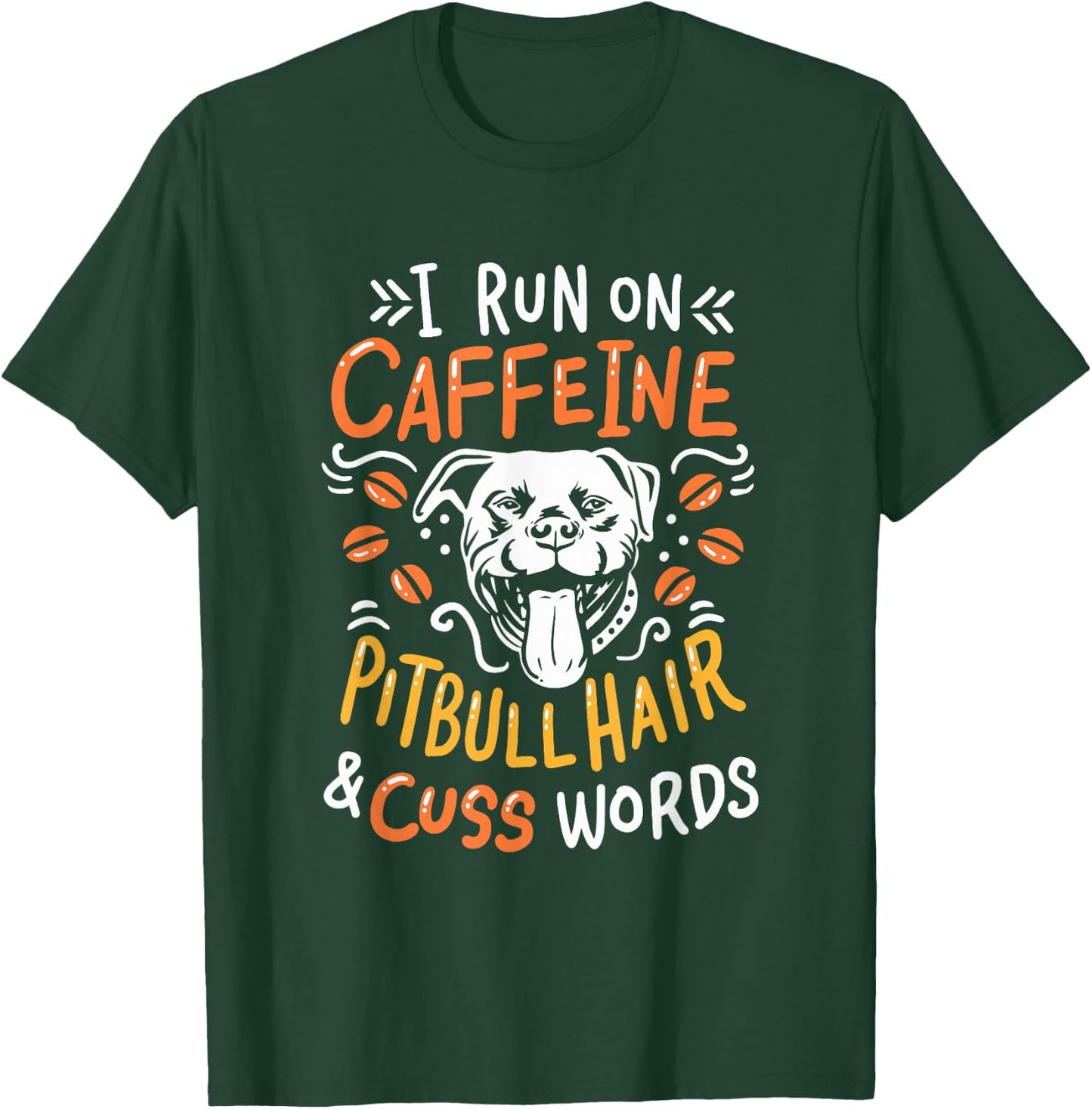 I Run On Caffeine Dog Hair & Cuss Words - Coffee & Pitbulls T-Shirt - T-Shirt | Forest