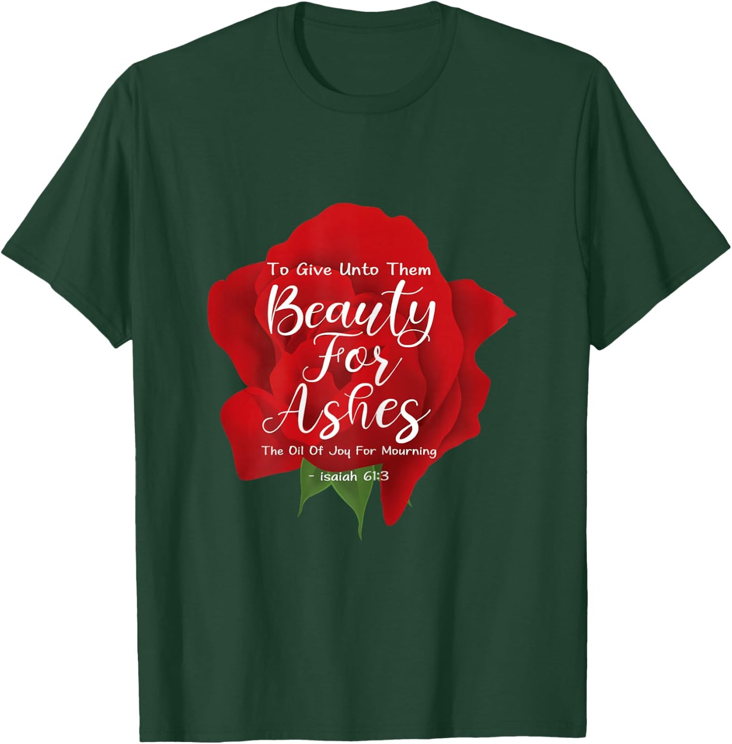 Beauty For Ashes T-Shirt - T-Shirt | Forest