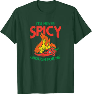 Spicy Food, It's Never Spicy Enough For Me T-Shirt - T-Shirt | Forest
