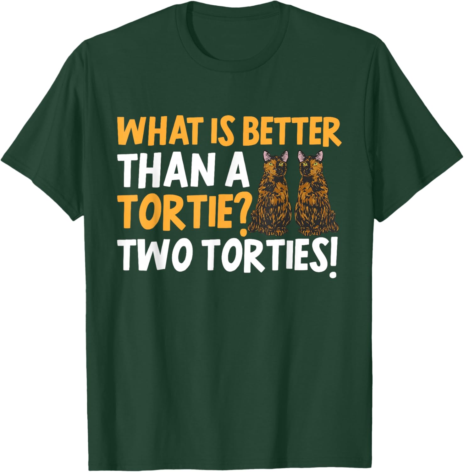 Tortoiseshell Cat What Is Better Than A Tortie Cat T-Shirt - T-Shirt | Forest