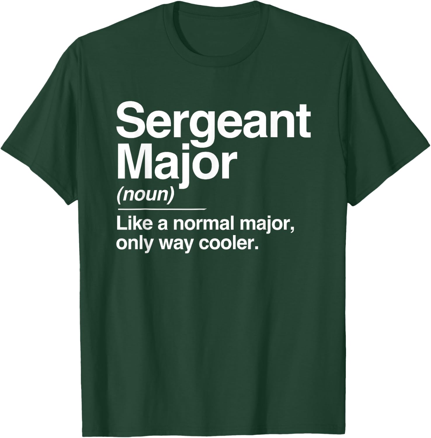 Sergeant Major Definition Normal Only Cooler Gift T-Shirt - T-Shirt | Forest