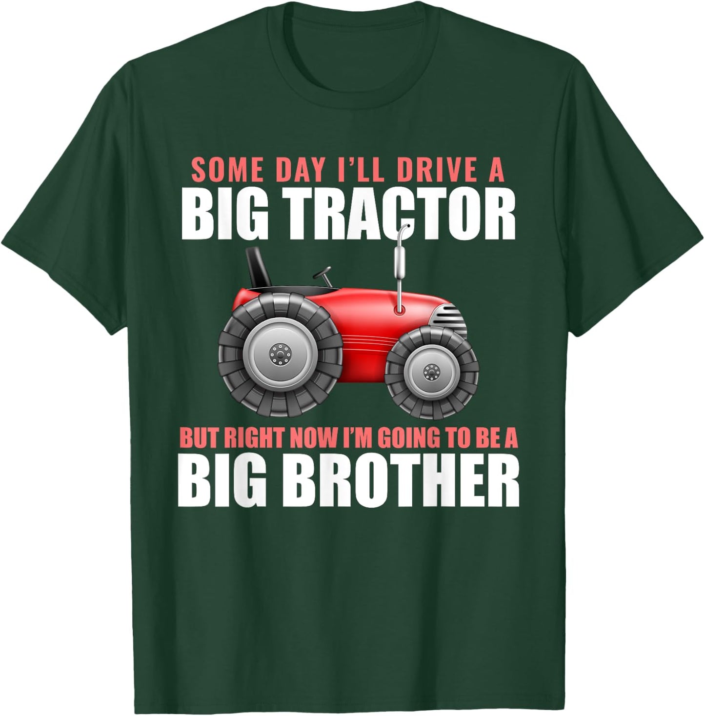 Big Brother Tractor Someday I will Drive a Big Tractor Gift T-Shirt - T-Shirt | Forest