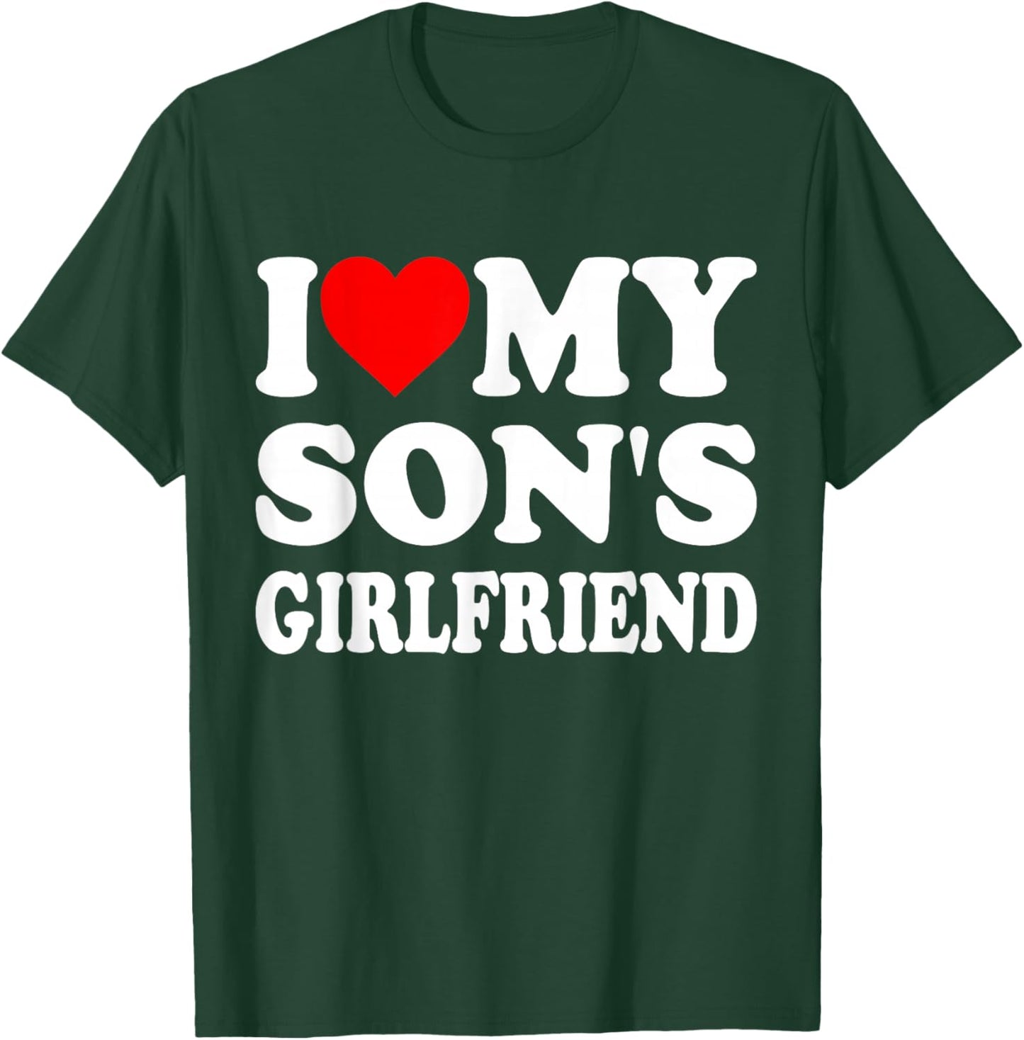 I Love My Son's Girlfriend Family Gathering Parents T-Shirt - T-Shirt | Forest