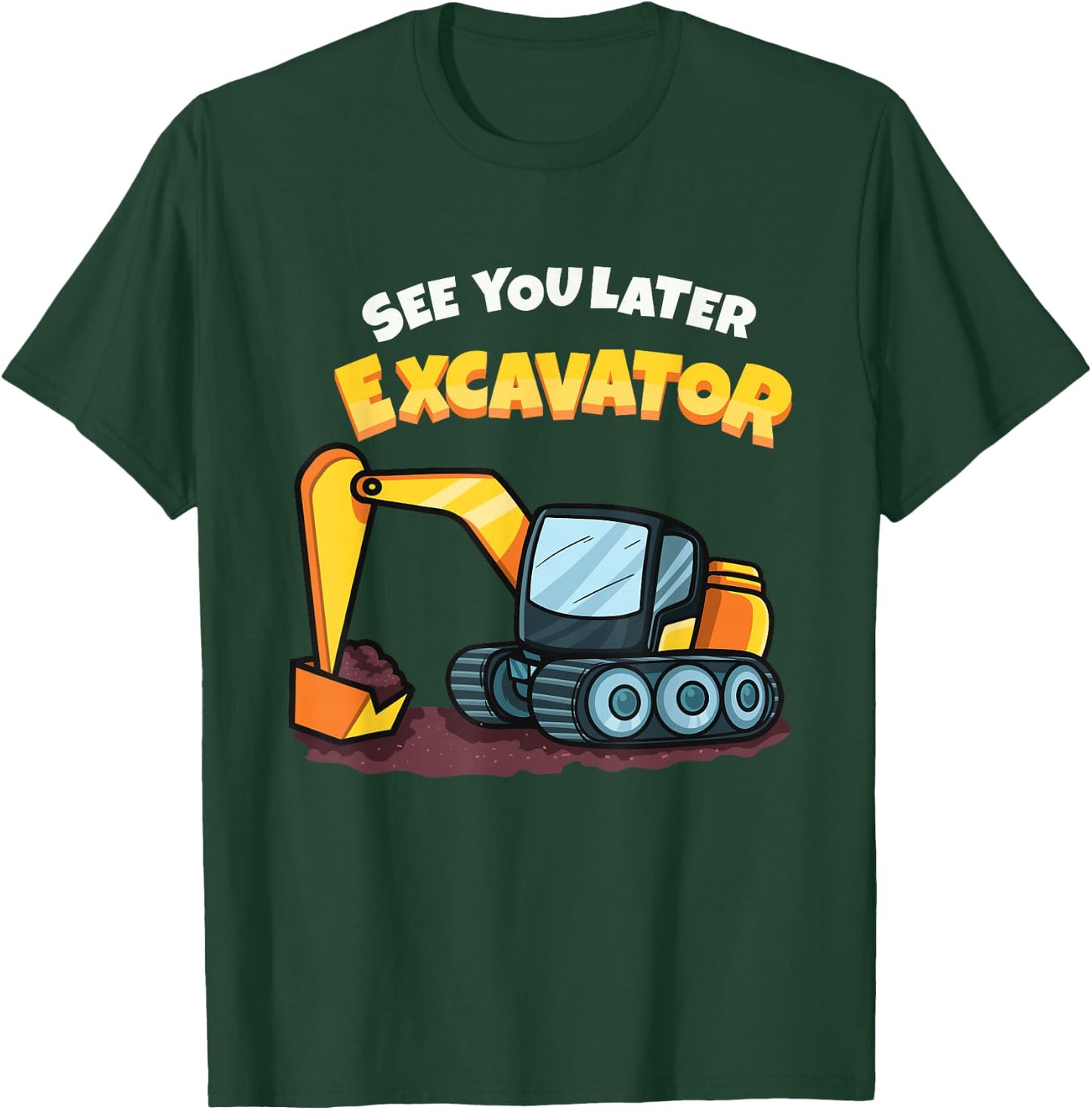 See You Later Excavator Heavy Equipment Digging Dozer Boys T-Shirt - T-Shirt | Forest