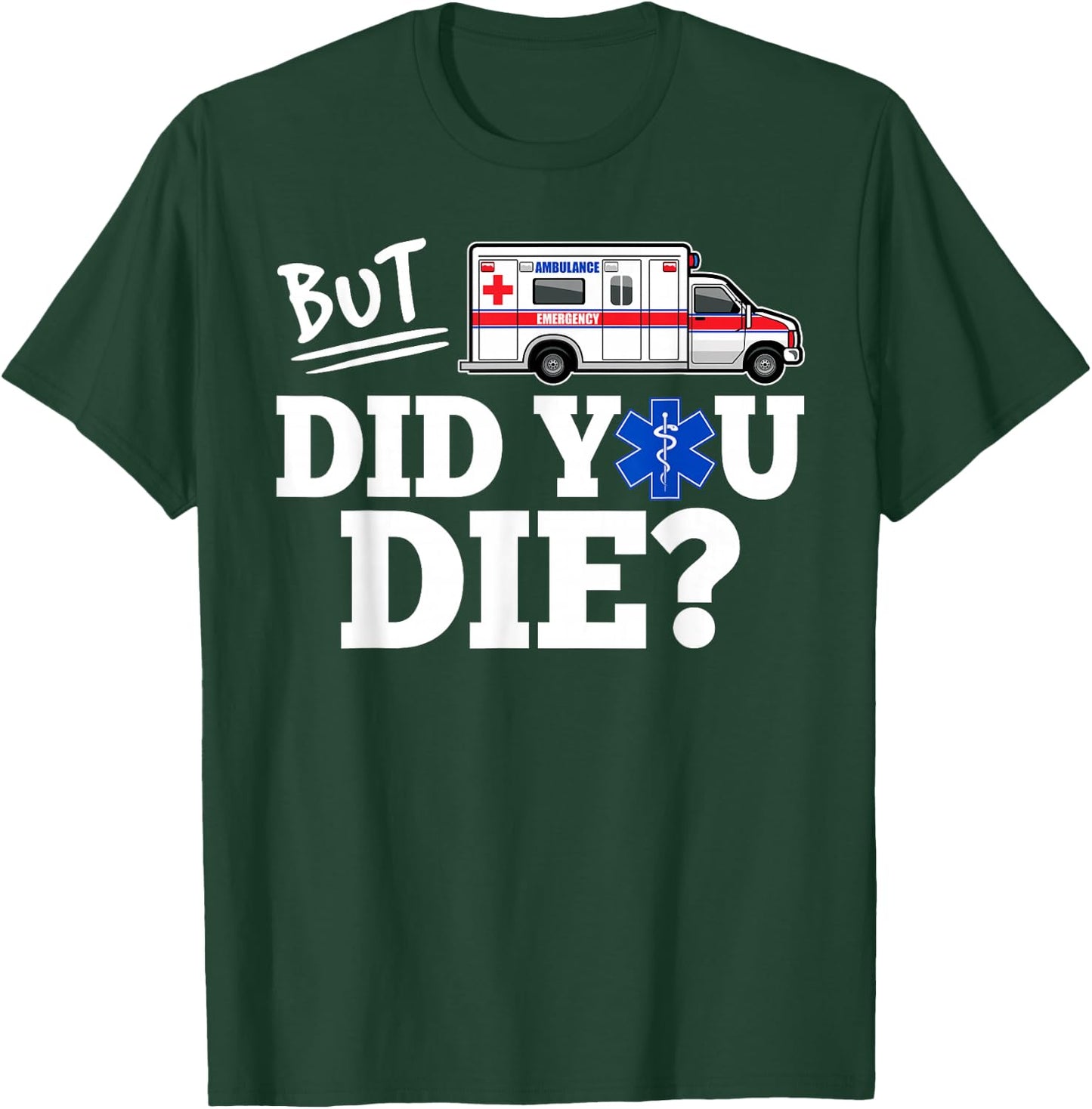 But Did You Die Funny EMT AMR Emergency Paramedic Small T-Shirt - T-Shirt | Forest