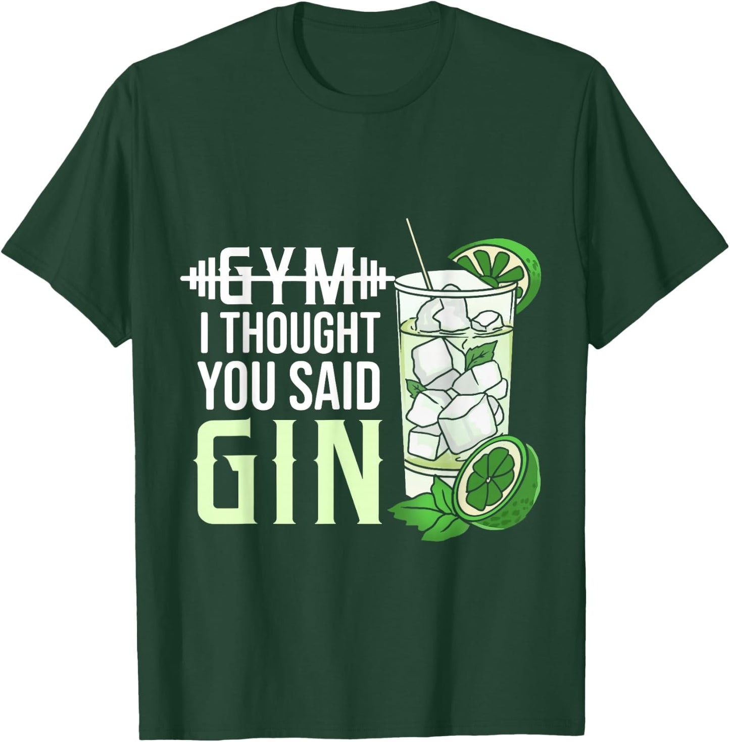 Gym? I Thought You Said Gin T-Shirt - T-Shirt | Forest