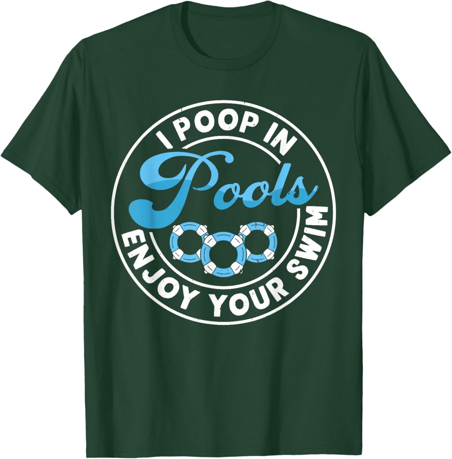 I Poop In Pools Enjoy Your Swim T-Shirt - T-Shirt | Forest