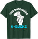 This Dude Needs V Bucks Funny this dude for boy gamers T-Shirt - T-Shirt | Forest
