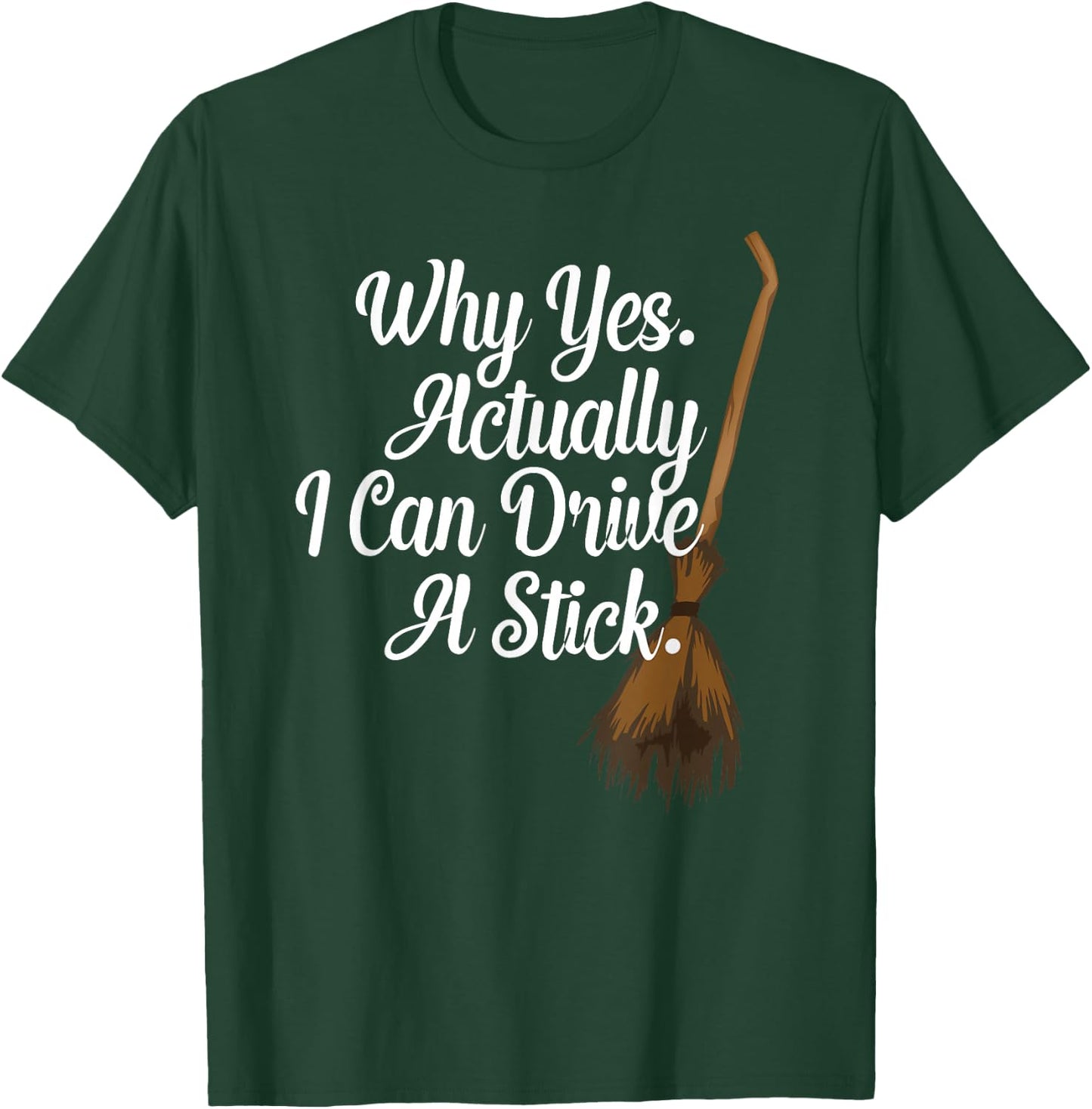 Halloween Witch Broom Why Yes Actually I Can Drive A Stick T-Shirt - T-Shirt | Forest