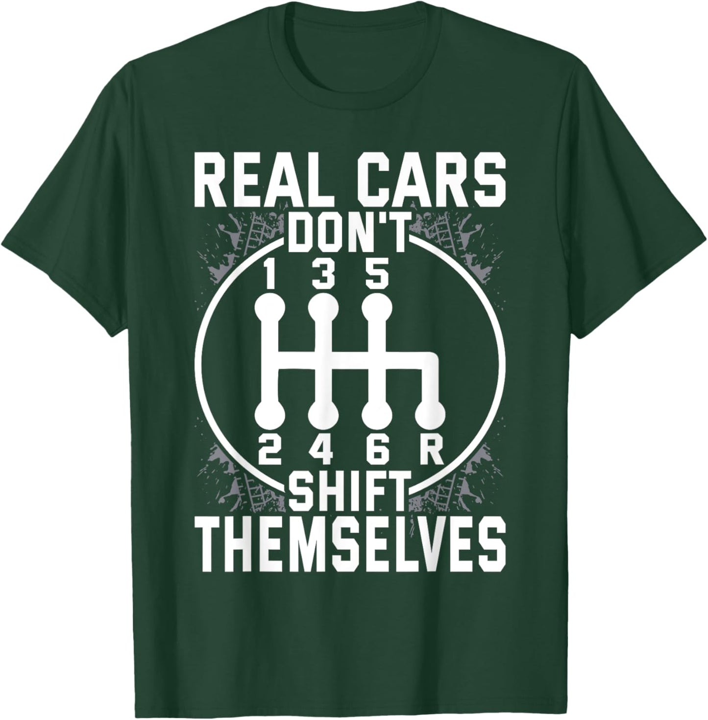 Real Cars Don't Shift Themselves Six Speed Drifting T-Shirt - T-Shirt | Forest