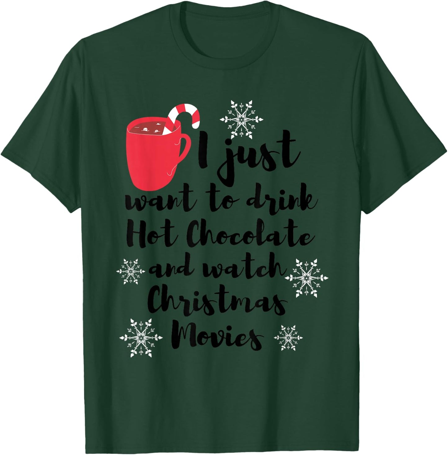 I Just Want To Drink Hot Chocolate Watch Christmas Movies T-Shirt - T-Shirt | Forest