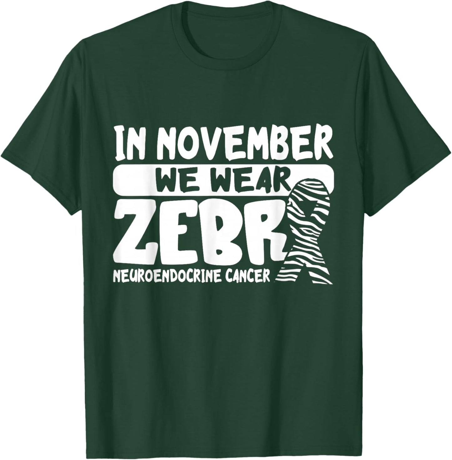 Neuroendocrine Cancer Awareness In November We Wear Zebra T-Shirt - T-Shirt | Forest