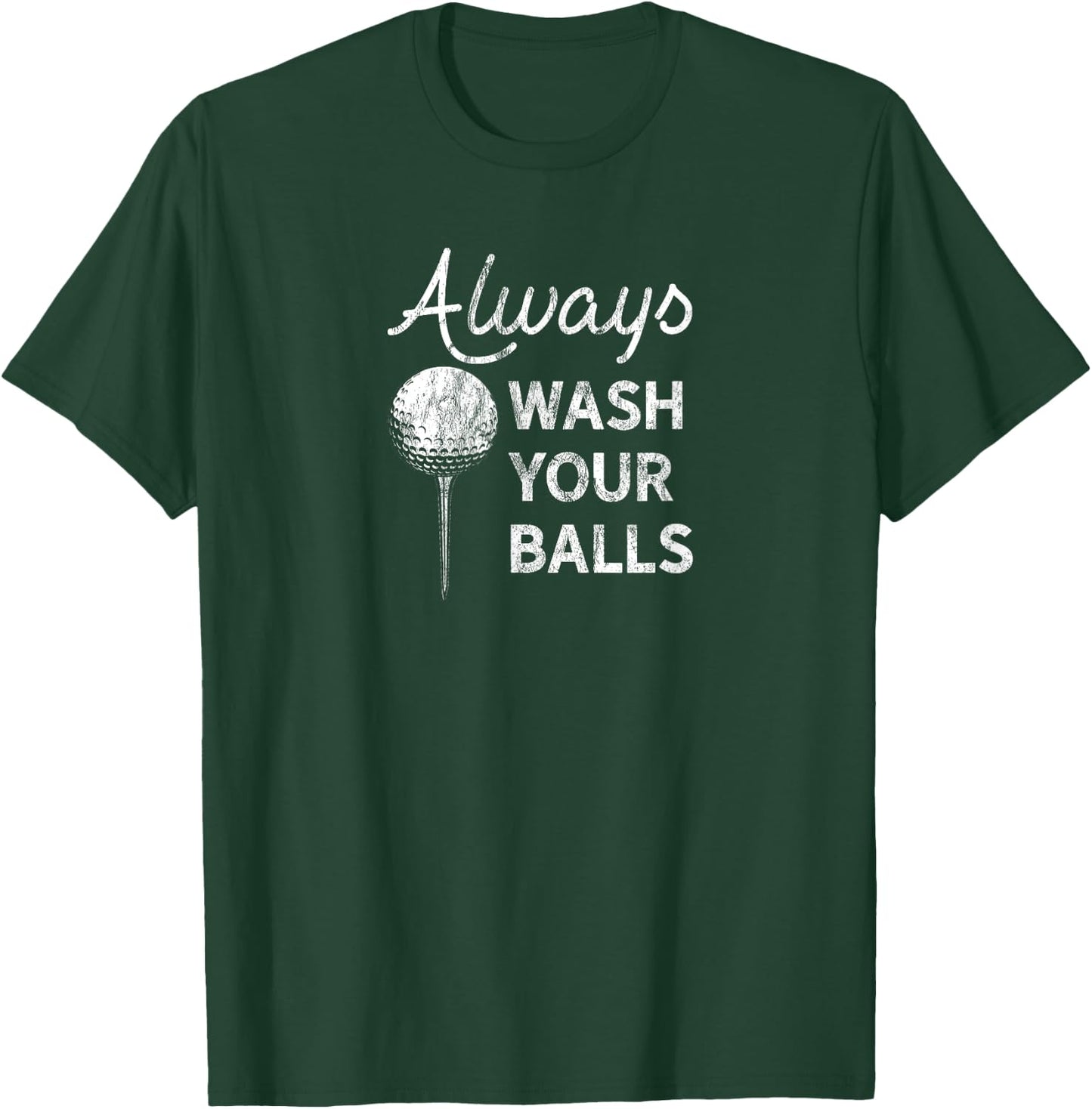 Always Wash Your Balls T-Shirt - T-Shirt | Forest