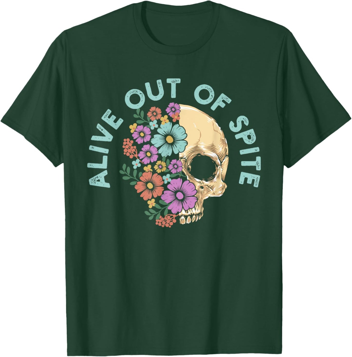 Alive Out Of Spite Skull quote T-Shirt - T-Shirt | Forest