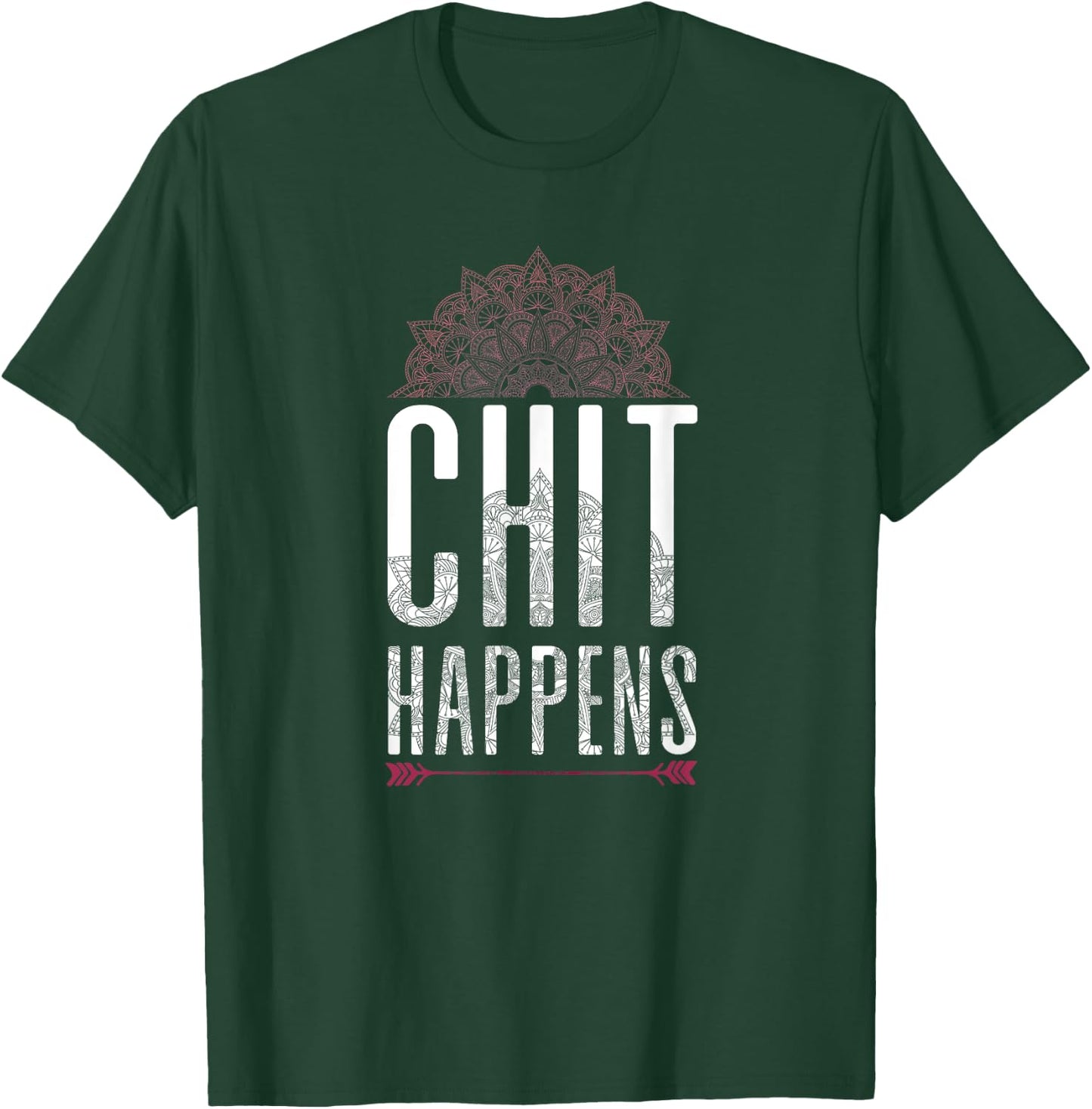 Chit Happens Funny Mandala Spiritual Yoga Meditation Shirt T-Shirt - T-Shirt | Forest