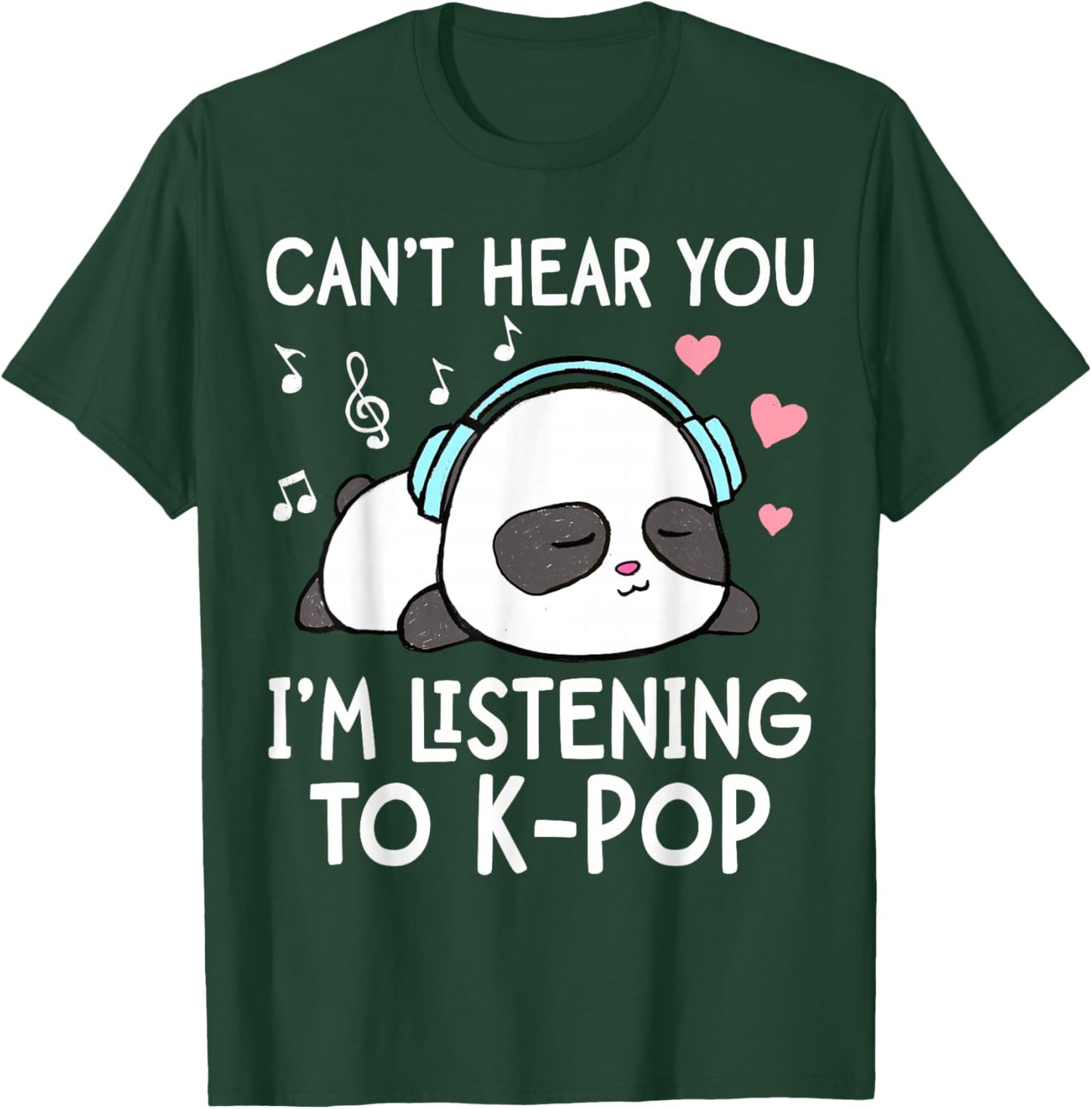 I Can't Hear You I'm Listening to K-Pop Kawaii Panda T-Shirt - T-Shirt | Forest