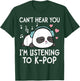 I Can't Hear You I'm Listening to K-Pop Kawaii Panda T-Shirt - T-Shirt | Forest