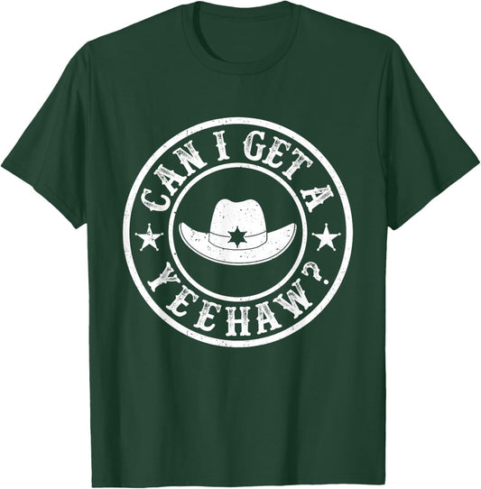 Can I Get A Yeehaw Cowboy Hat Country Western Cowgirls T-Shirt - T-Shirt | Forest