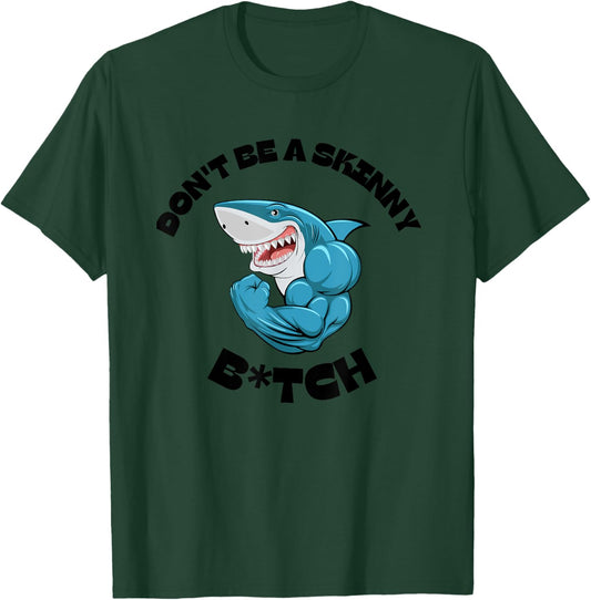Don't Be A Skinny Bitch Funny Gymer Fitness Gym T-Shirt - T-Shirt | Forest
