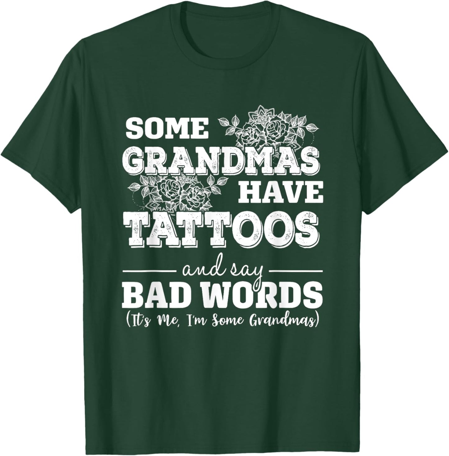 Some Grandmas Have Tattoos And Say Bad Words It's Me Funny T-Shirt - T-Shirt | Forest