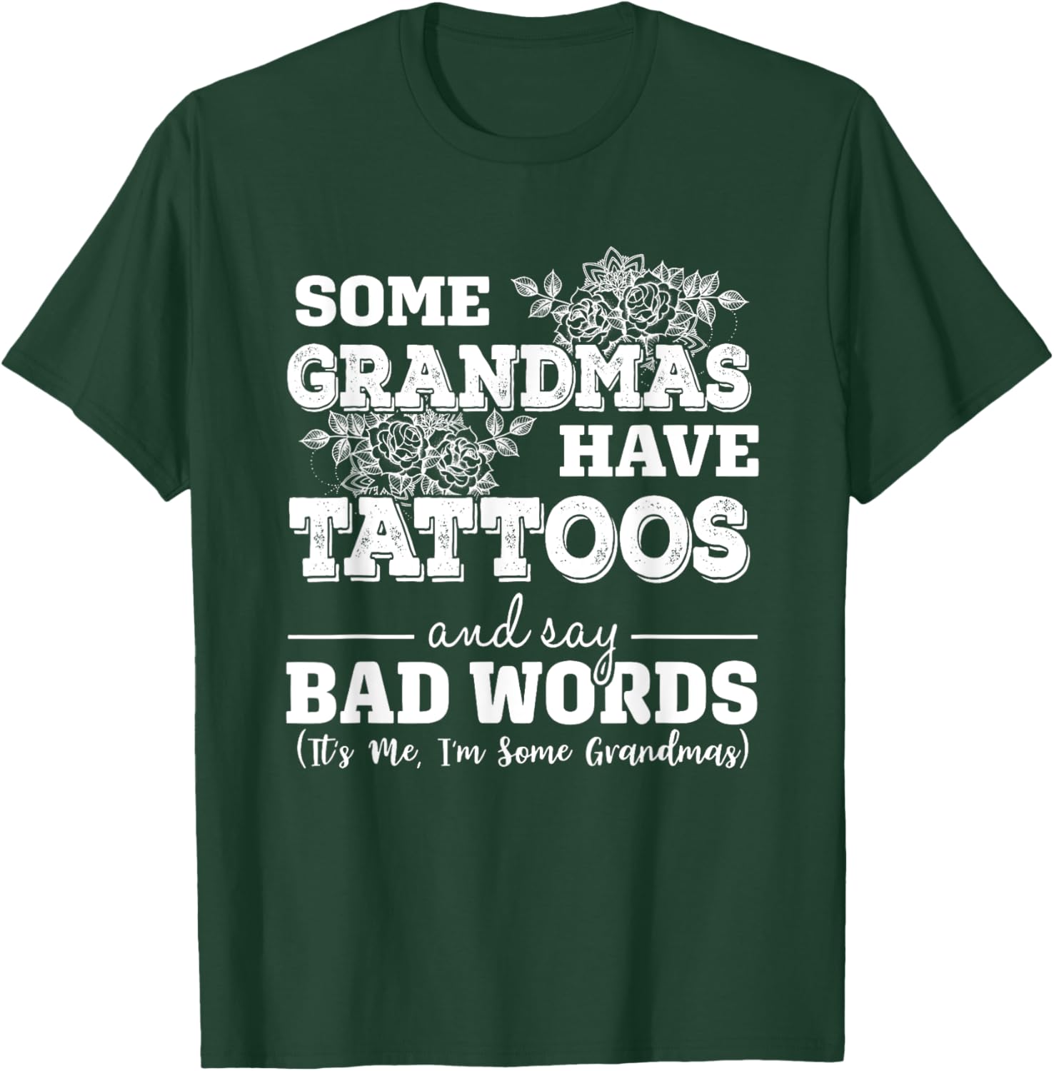 Some Grandmas Have Tattoos And Say Bad Words It's Me Funny T-Shirt - T-Shirt | Forest