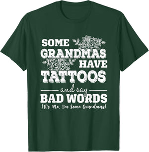 Some Grandmas Have Tattoos And Say Bad Words It's Me Funny T-Shirt - T-Shirt | Forest