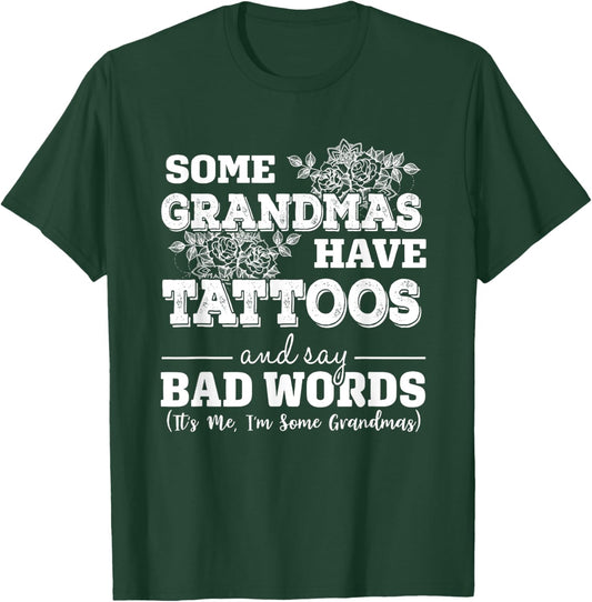 Some Grandmas Have Tattoos And Say Bad Words It's Me Funny T-Shirt - T-Shirt | Forest