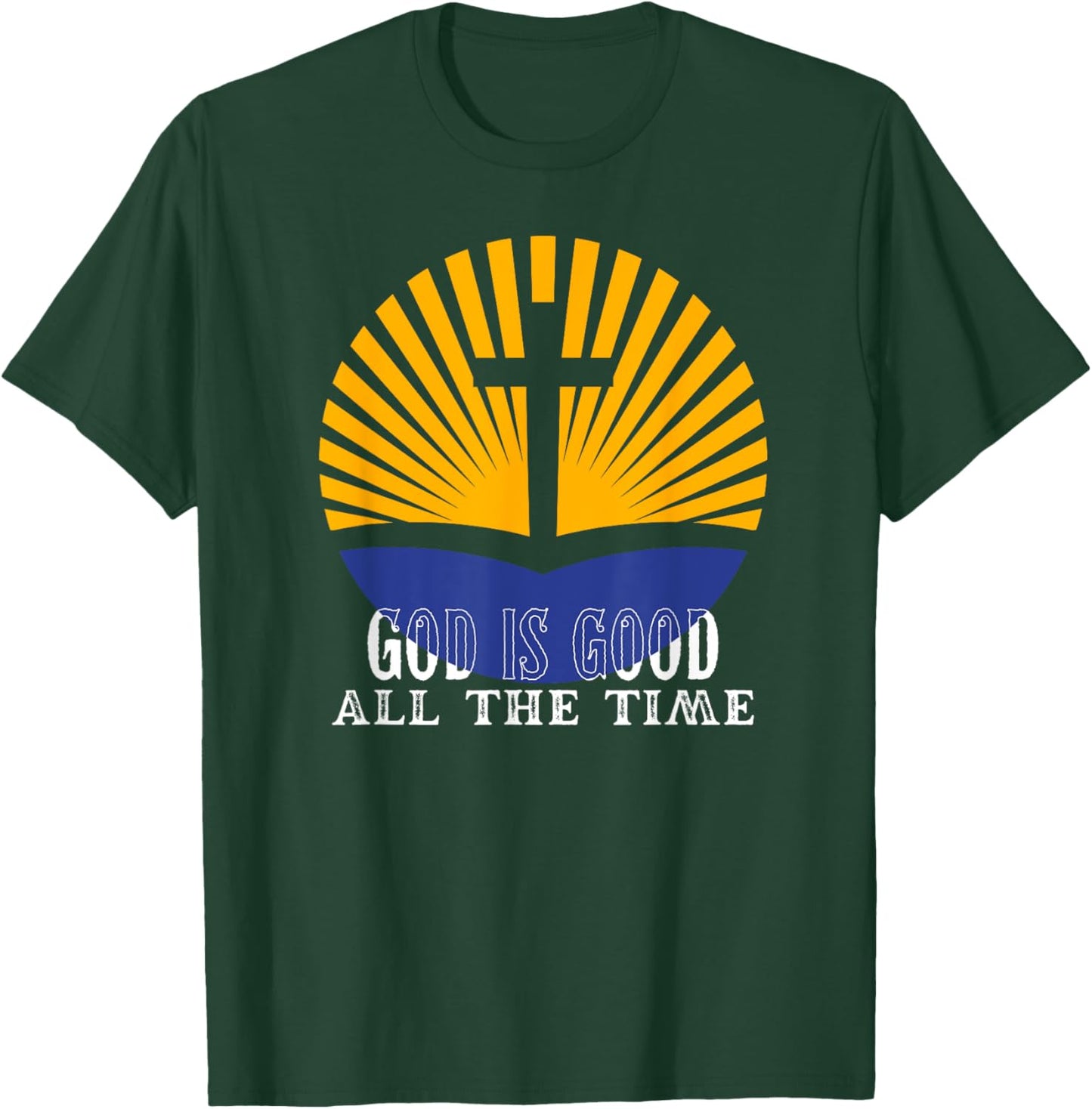 God is good all the time Christian Worship Preachers T-Shirt - T-Shirt | Forest