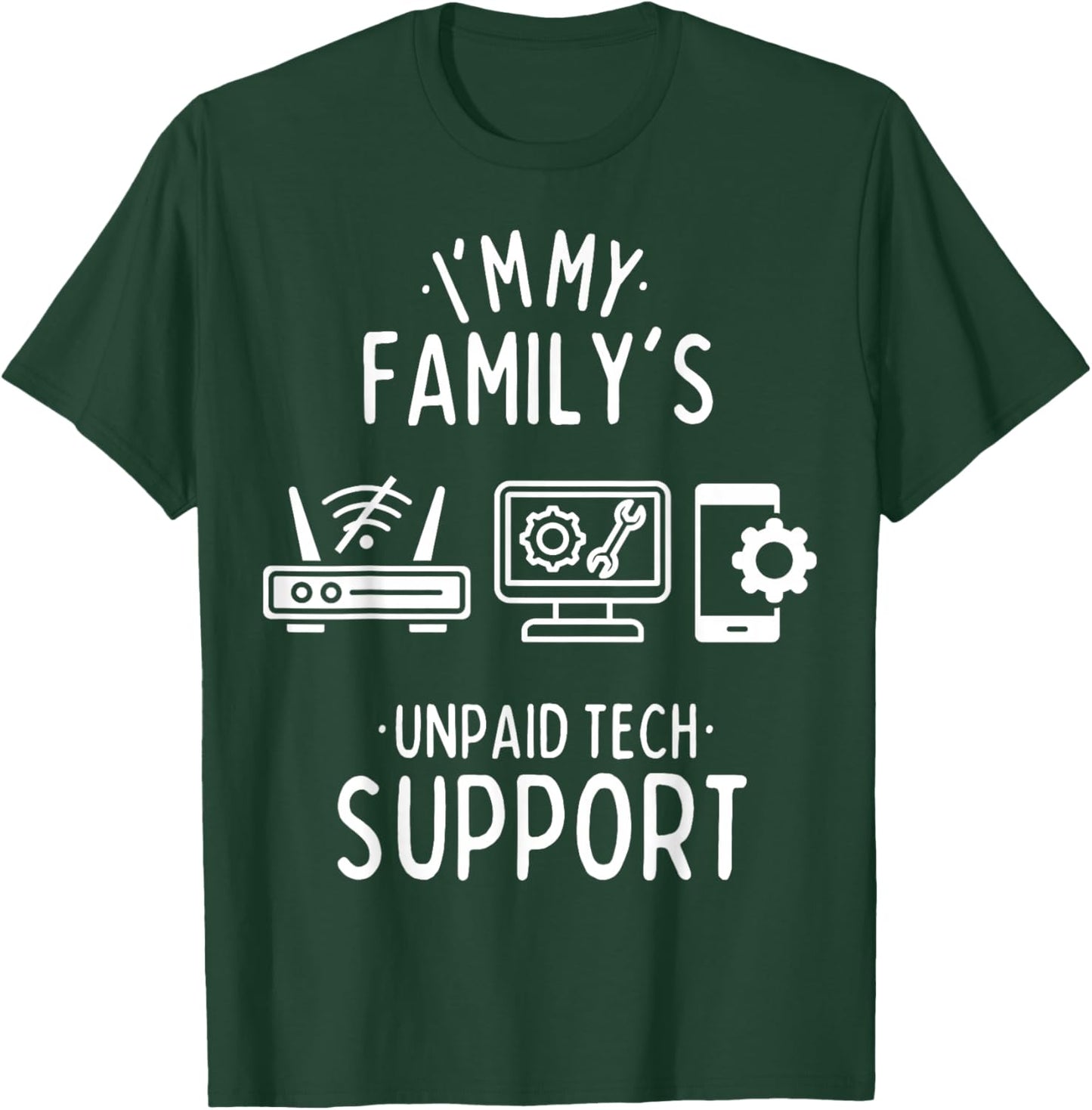 Im My Family's Unpaid Tech Support Funny Computer Programmer T-Shirt - T-Shirt | Forest