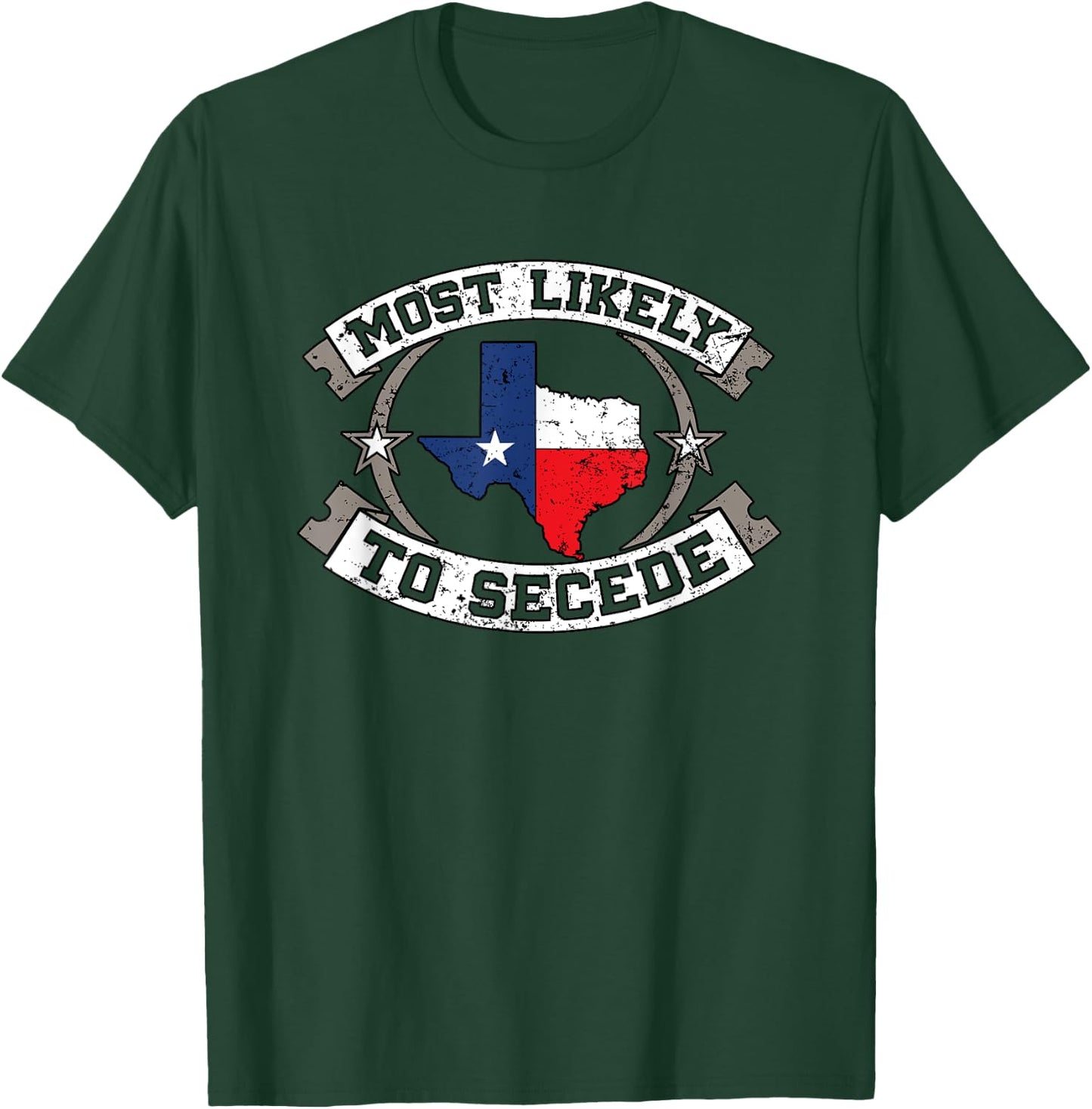 TX Most Likely To Secede Texas Gift Texan T-Shirt - T-Shirt | Forest
