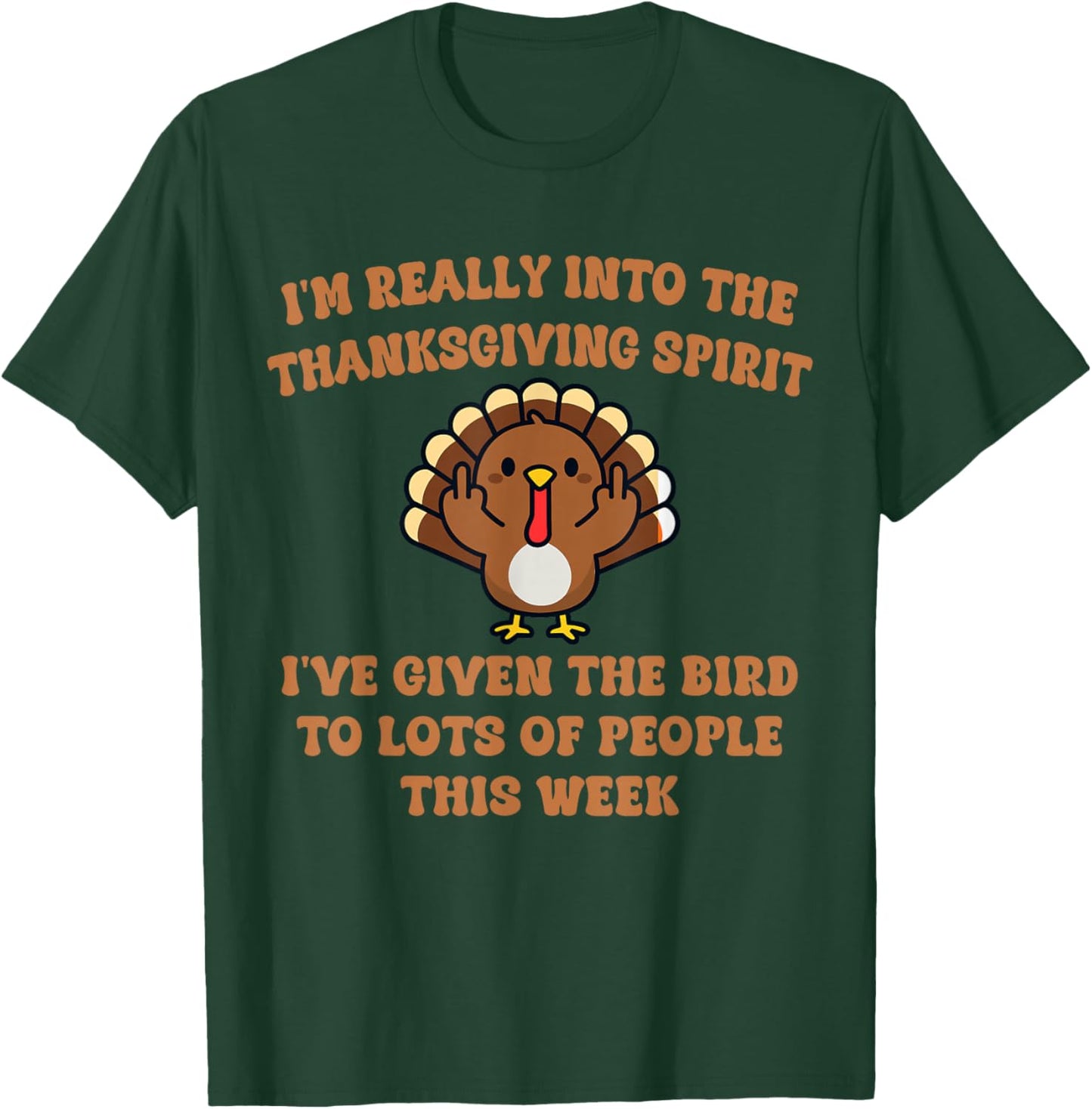 I'm Really Into The Thanksgiving Spirit I've Given The Bird T-Shirt - T-Shirt | Forest