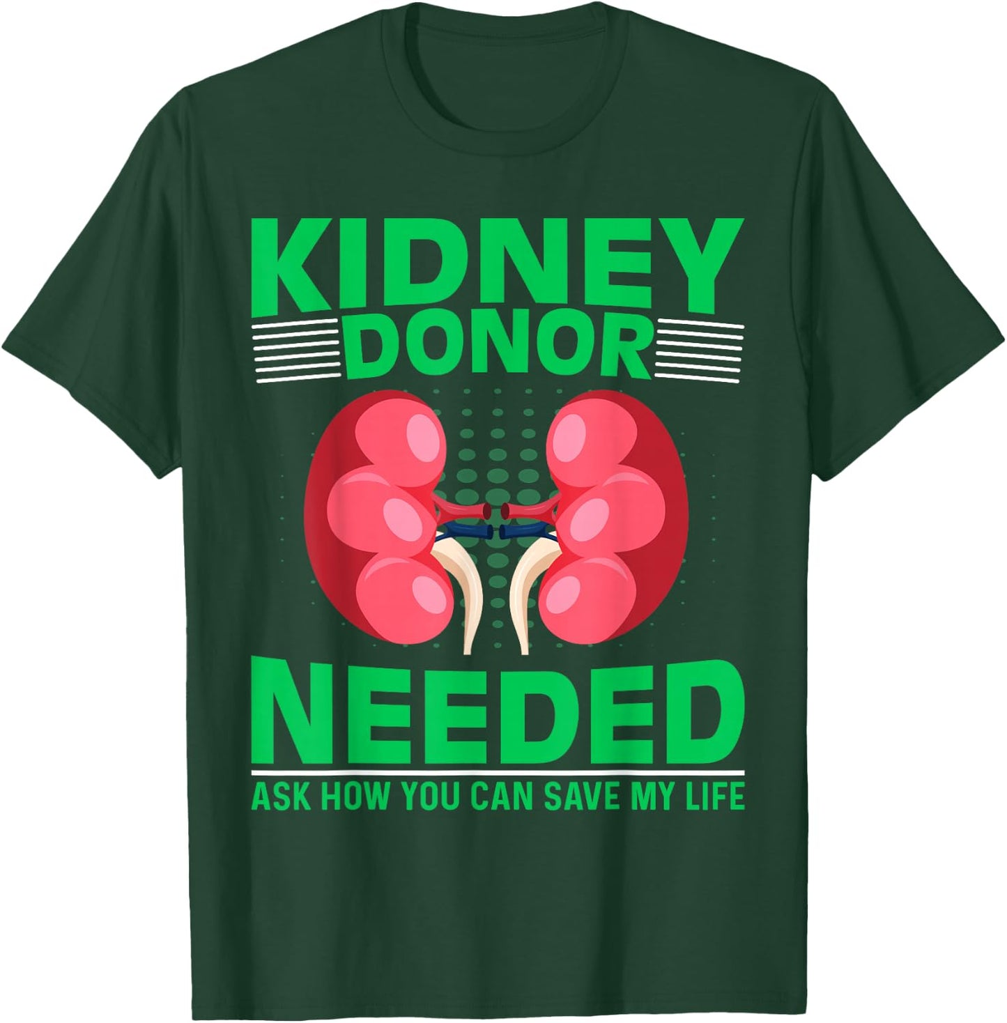 Kidney Recipient Survivor - Kidney Donor Needed Kidney T-Shirt - T-Shirt | Forest