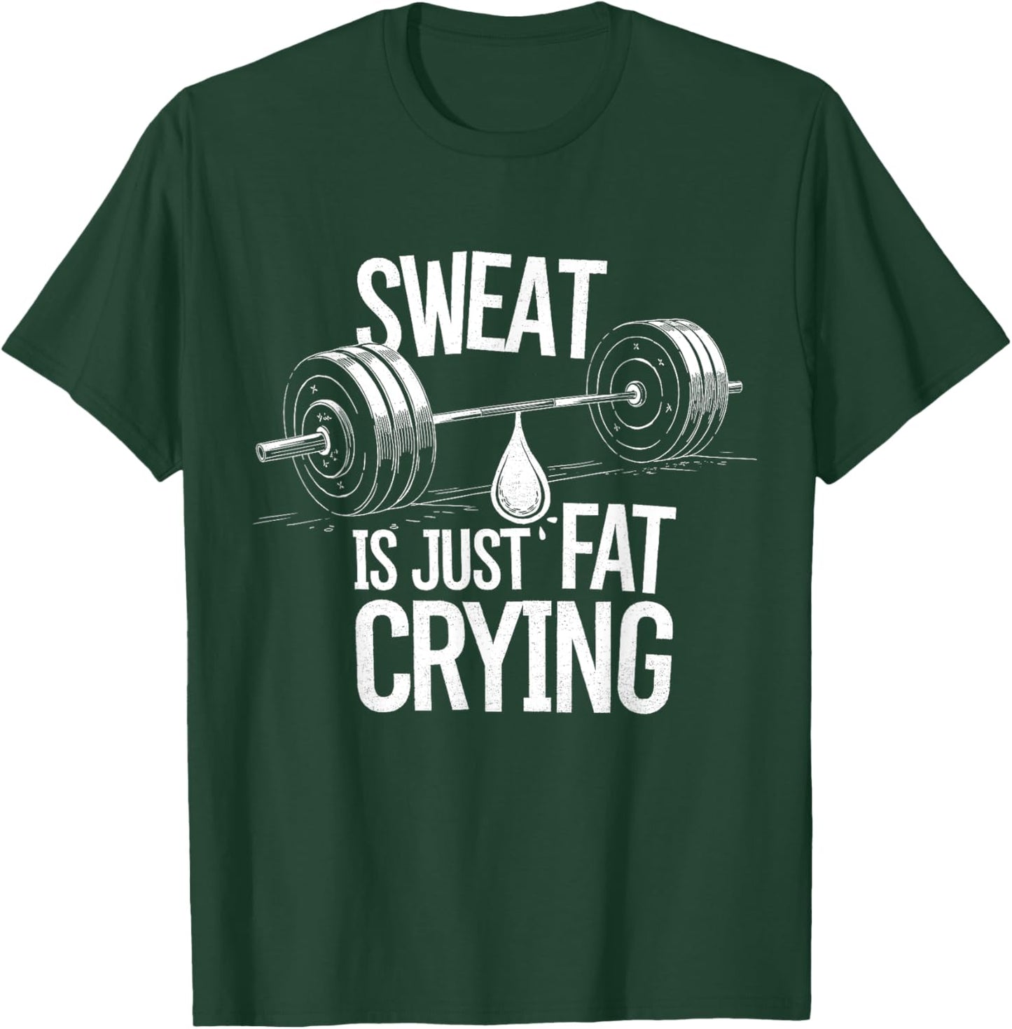 Sweat is Just Fat Crying - Gym Art Weightlifting Design T-Shirt - T-Shirt | Forest