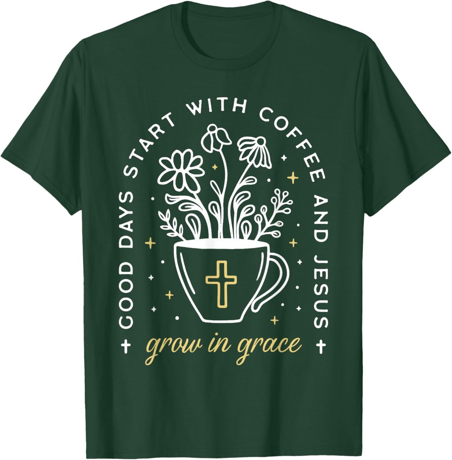 Good Days Start With Coffee And Jesus Grow In Grace T-Shirt - T-Shirt | Forest