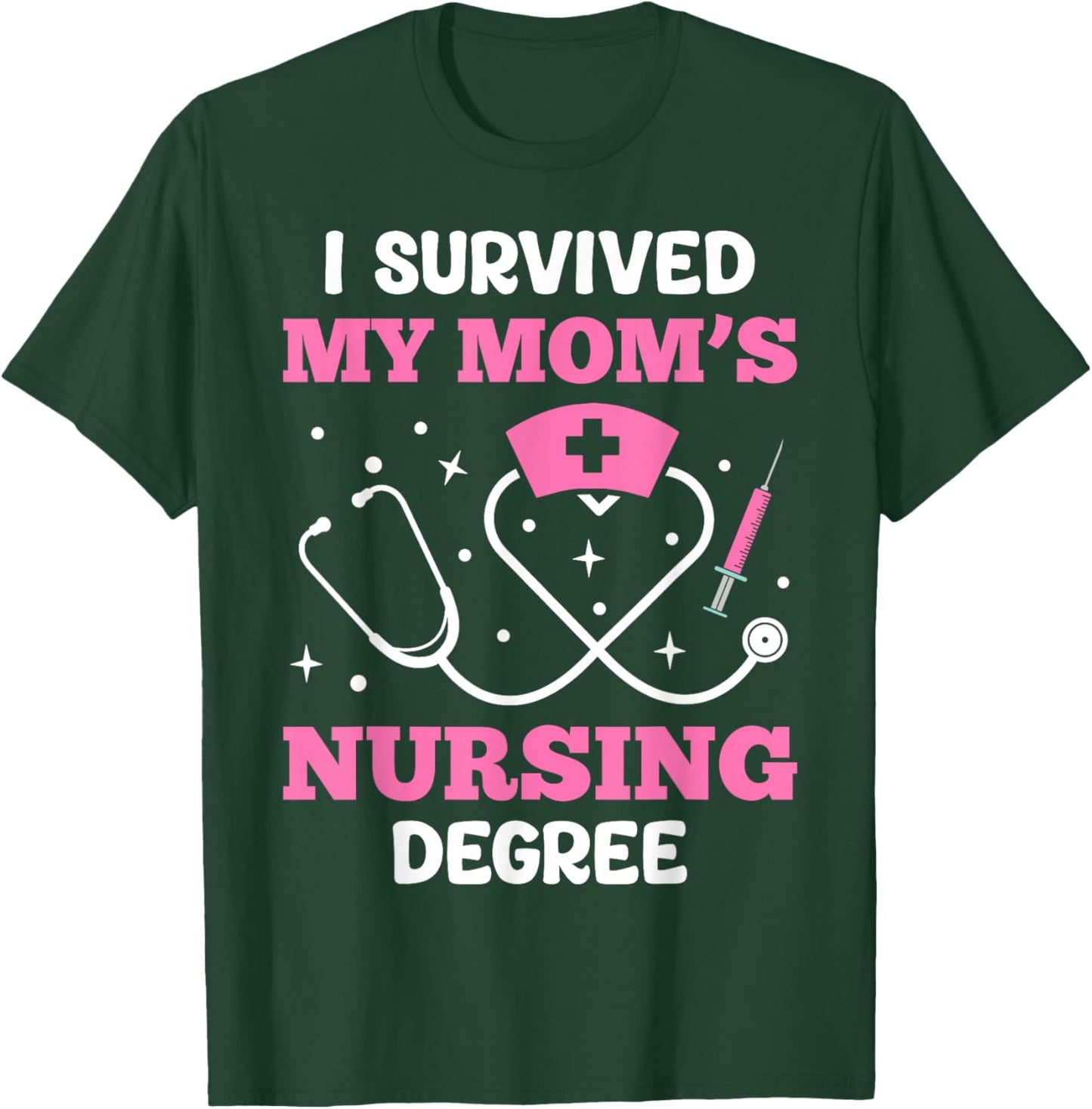 I Survived My Mom’s Nursing Degree T-Shirt - T-Shirt | Forest