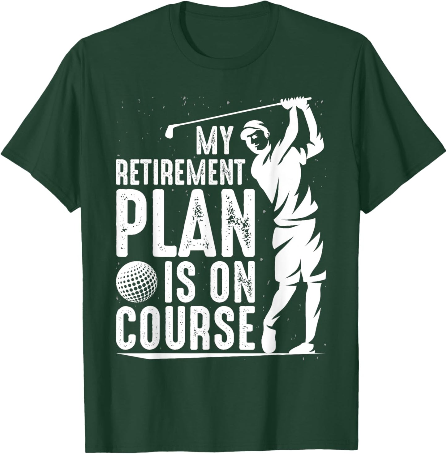 My Retirement Plan Is On Course Funny Golf Retired Golfer T-Shirt - T-Shirt | Forest