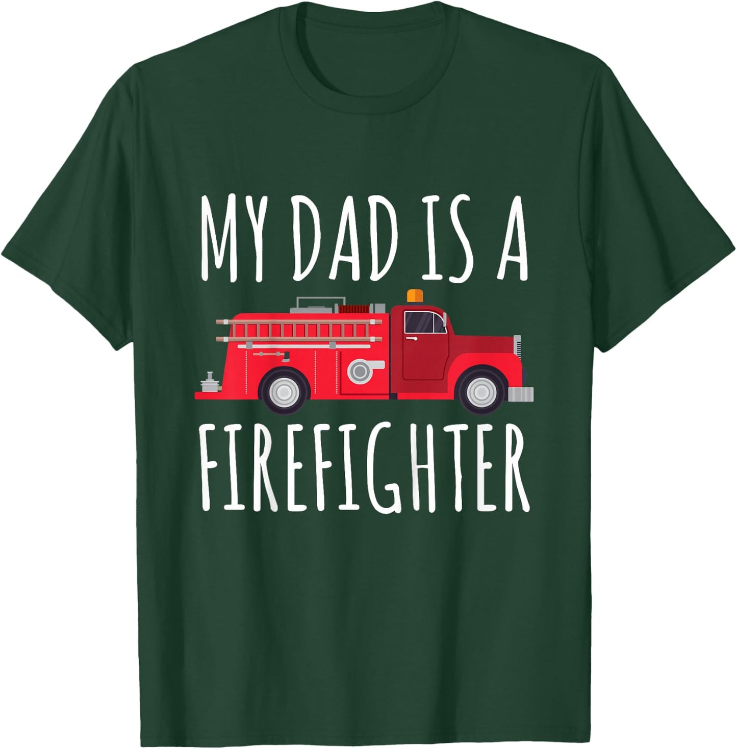 My Dad is A Firefighter T-Shirt - T-Shirt | Forest