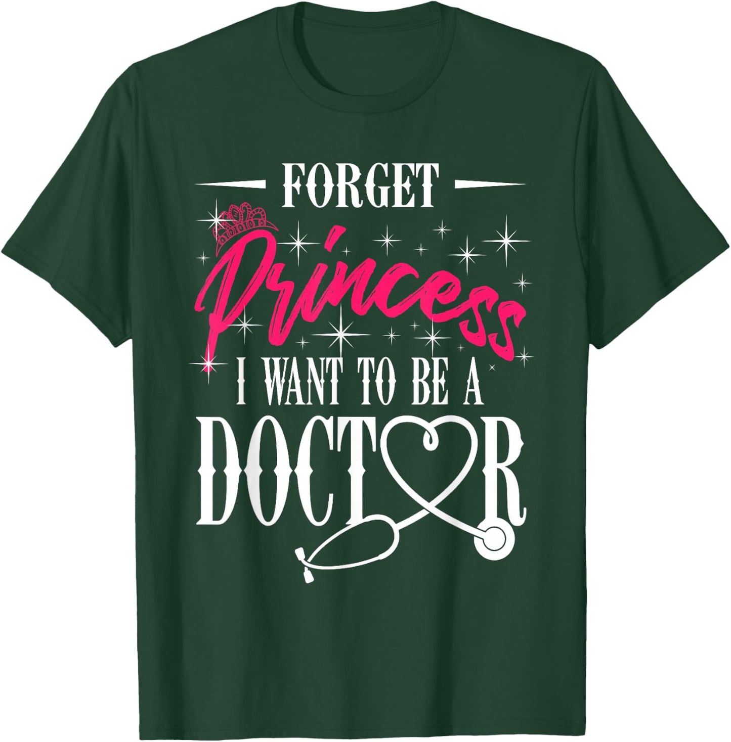 Future Doctor Residency Forget Princess I Want To Be Doctor T-Shirt - T-Shirt | Forest