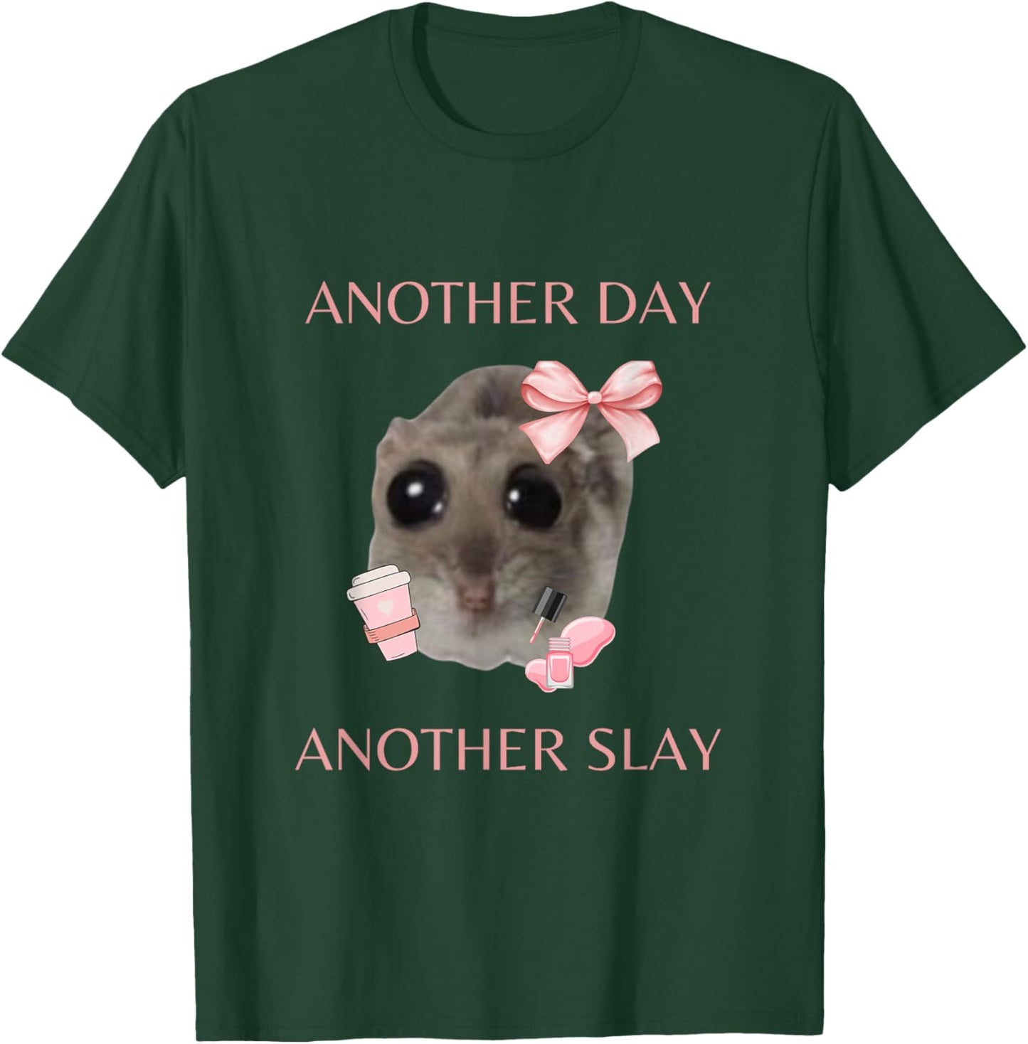 Sad Hamster Meme - Another Day Another Slay T-Shirt - T-Shirt | Forest