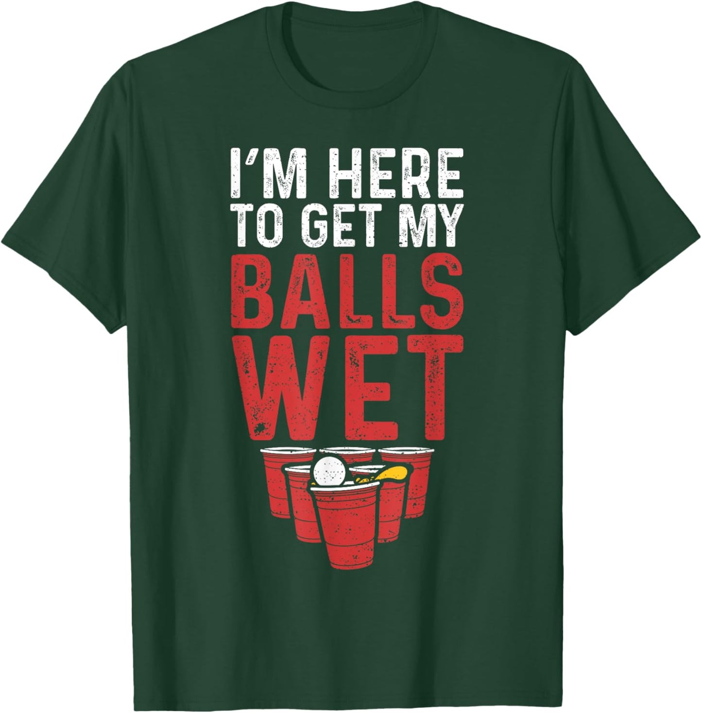 I'm Here To Get My Balls Wet - Sauf T-Shirt - T-Shirt | Forest