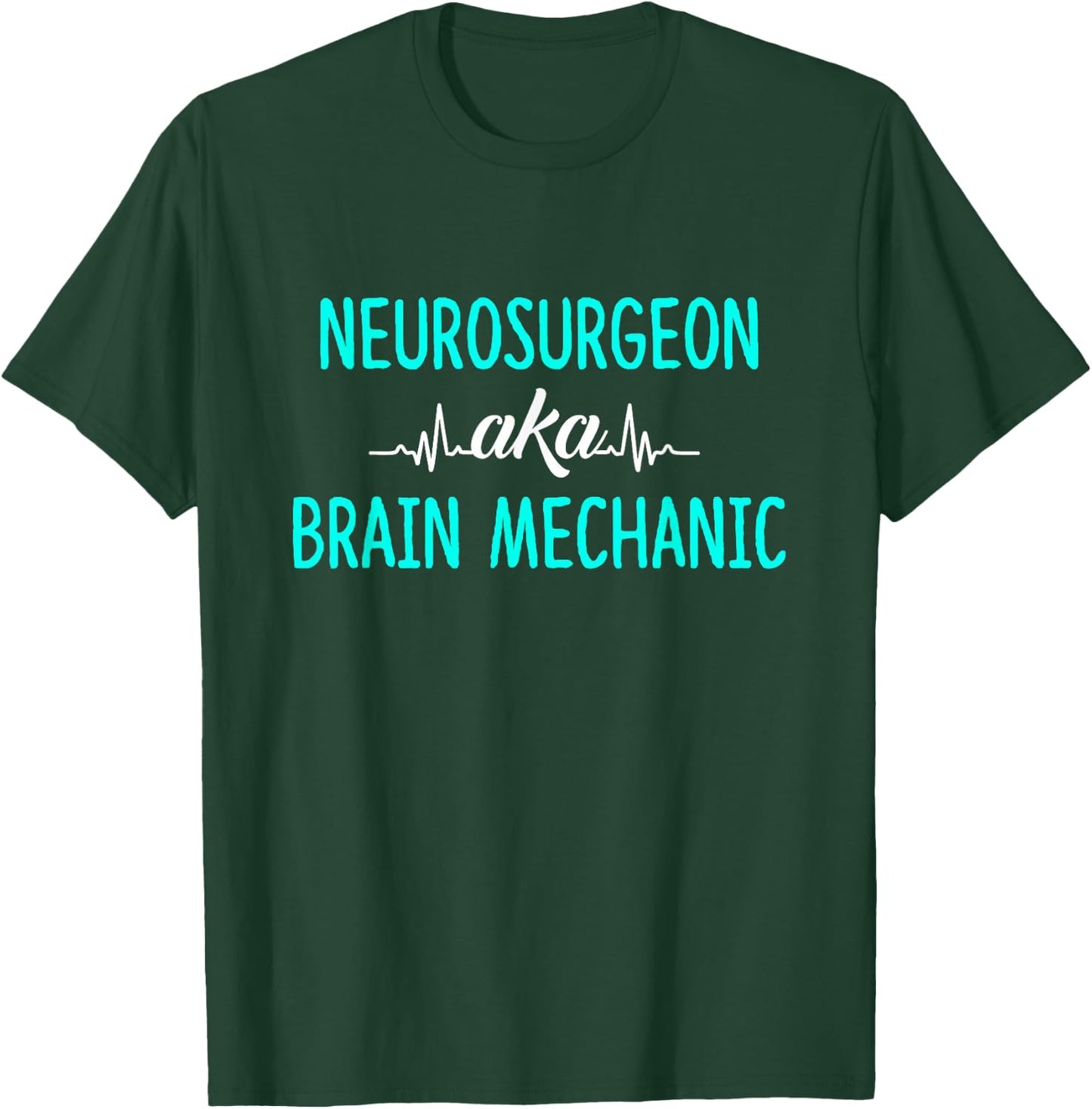 Neurosurgeon Aka Brain Mechanic - Brain Surgeon Outfit Gift T-Shirt - T-Shirt | Forest