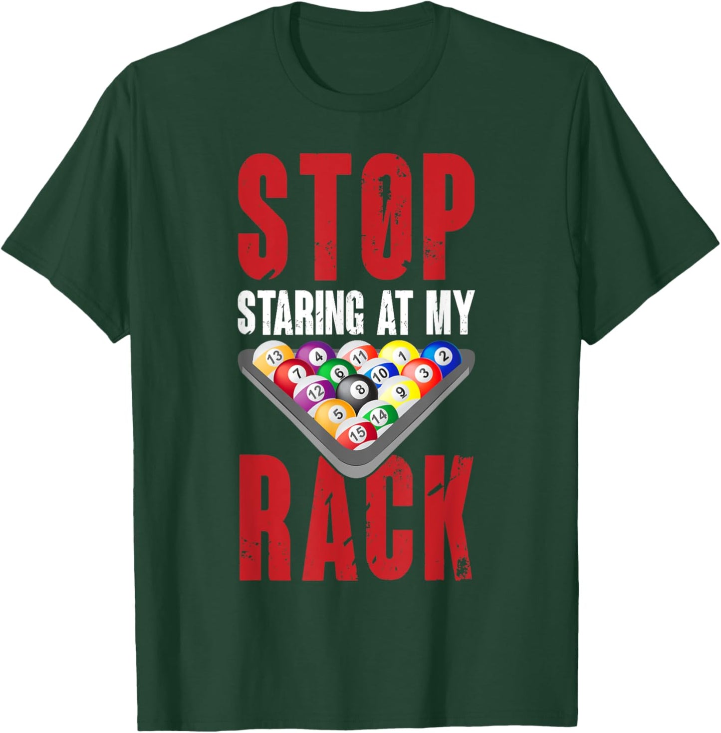 Billiard Funny Pool Player Stop Staring At My Rack Men T-Shirt - T-Shirt | Forest