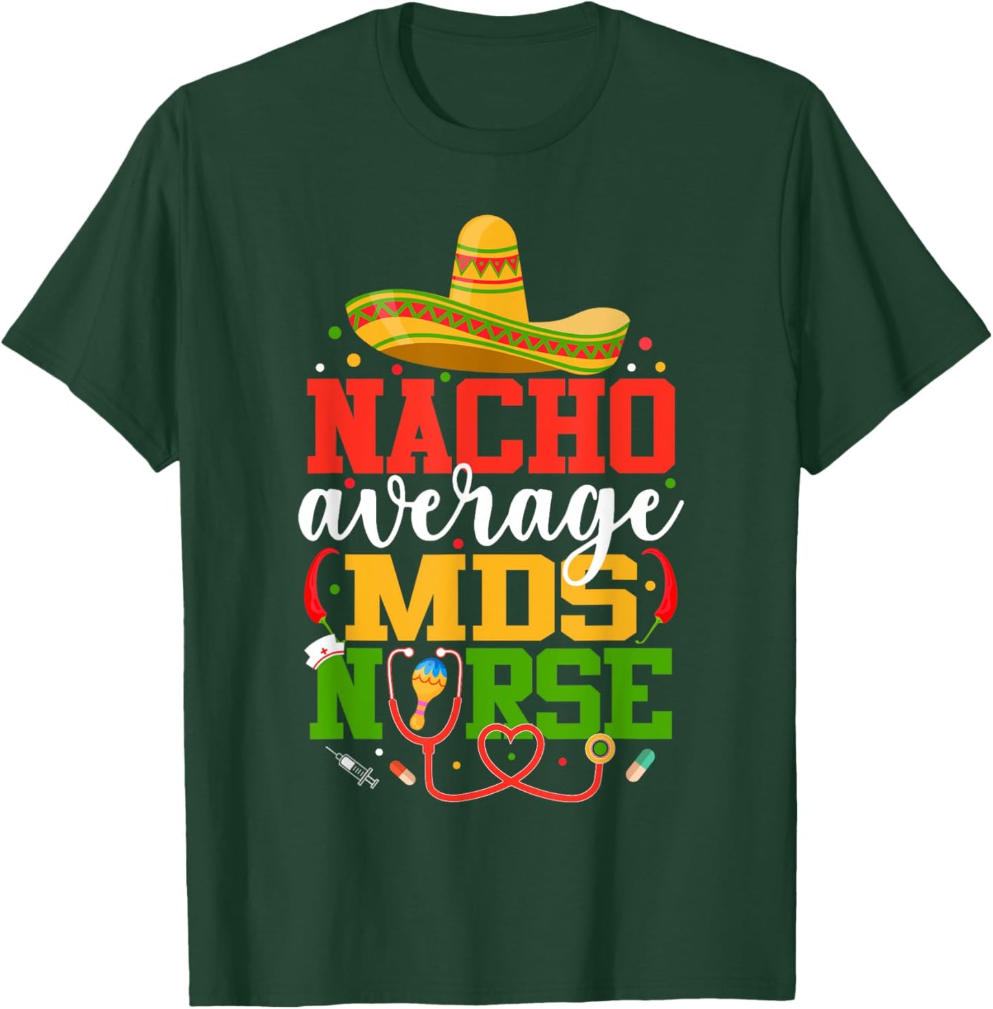 Nacho Average MDS Nurse Funny Mexican Cinco De Mayo T-Shirt - T-Shirt | Forest