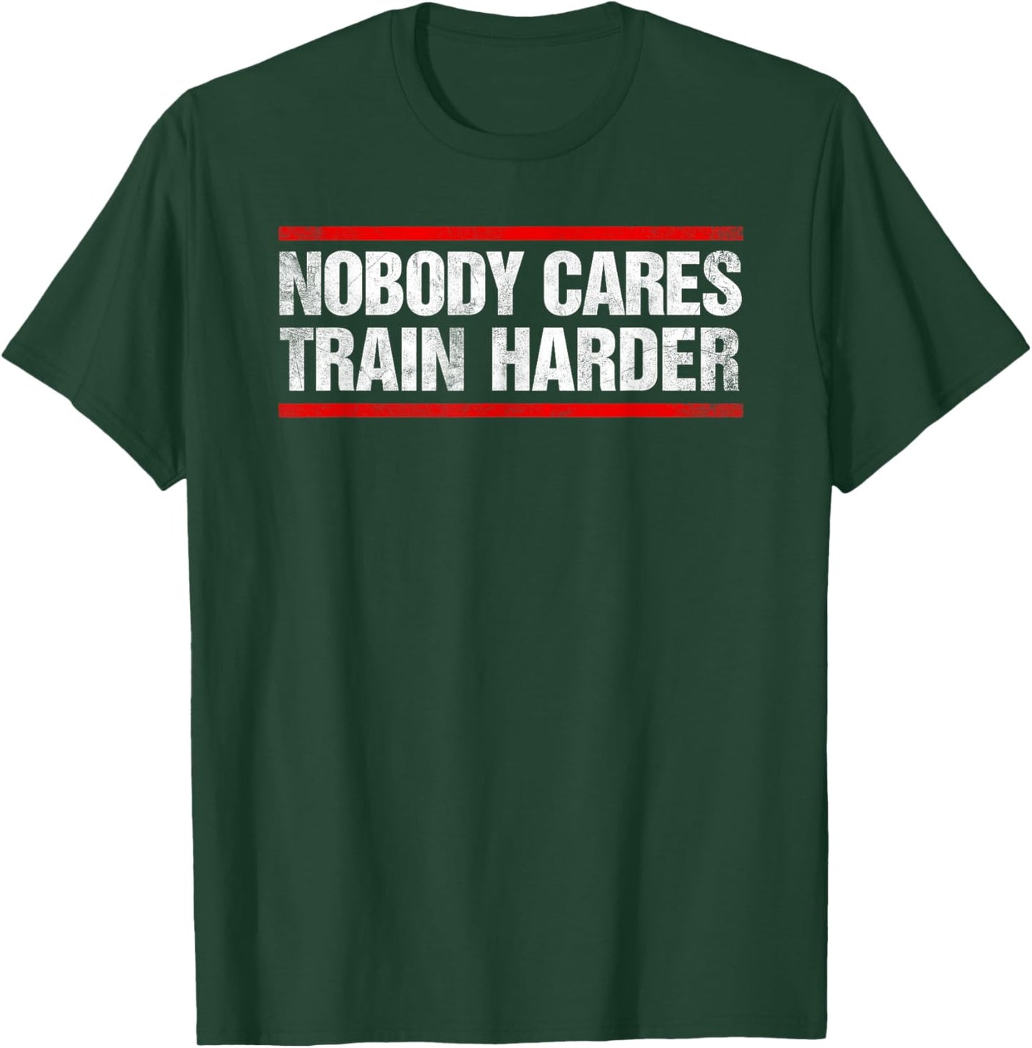 Nobody Cares Train Harder Fitness Workout Gym T-Shirt - T-Shirt | Forest