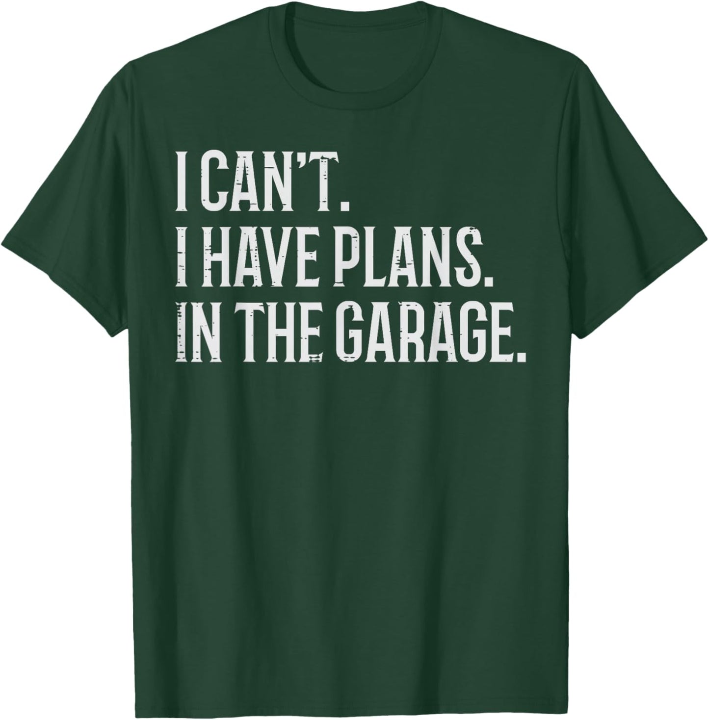 I Cant I Have Plans In The Garage Funny Car Mechanic Men Dad T-Shirt - T-Shirt | Forest
