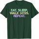 Eat Sleep Walk Dogs Repeat Dog Walker Gift Walking Gag Men Women T-Shirt - T-Shirt | Forest