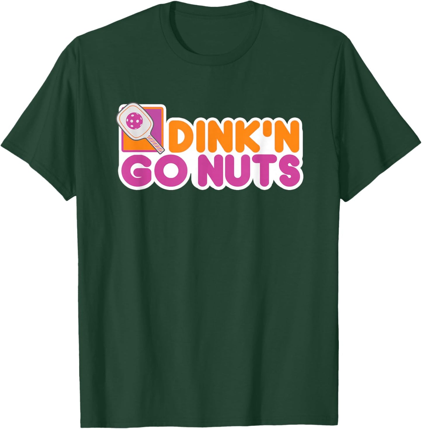Dink N go Nuts Pickleball Player Funny Must Have T-Shirt - T-Shirt | Forest