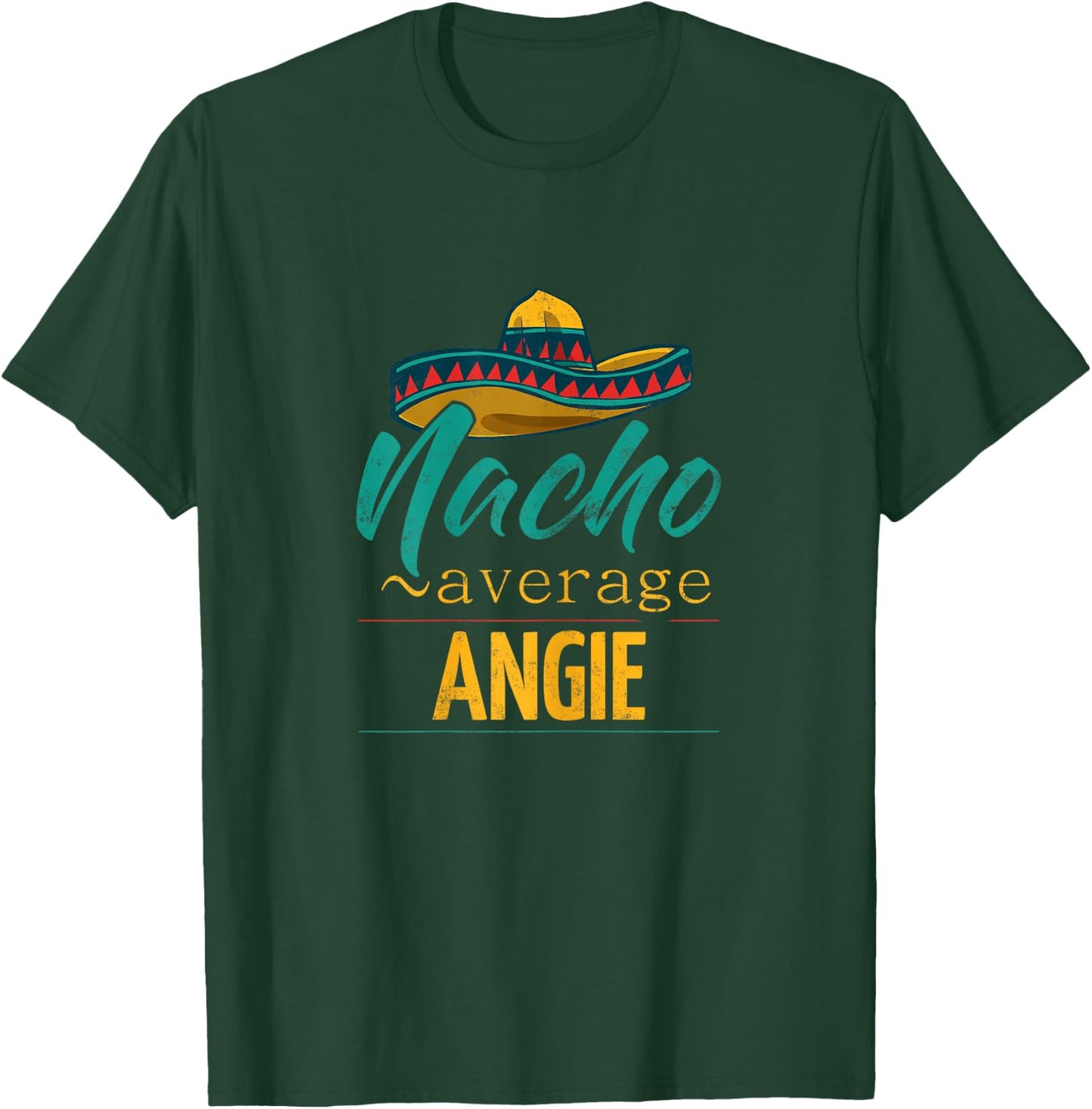 Nacho Average Angie Gift Funny Cinco De Mayo Sombrero T-Shirt - T-Shirt | Forest