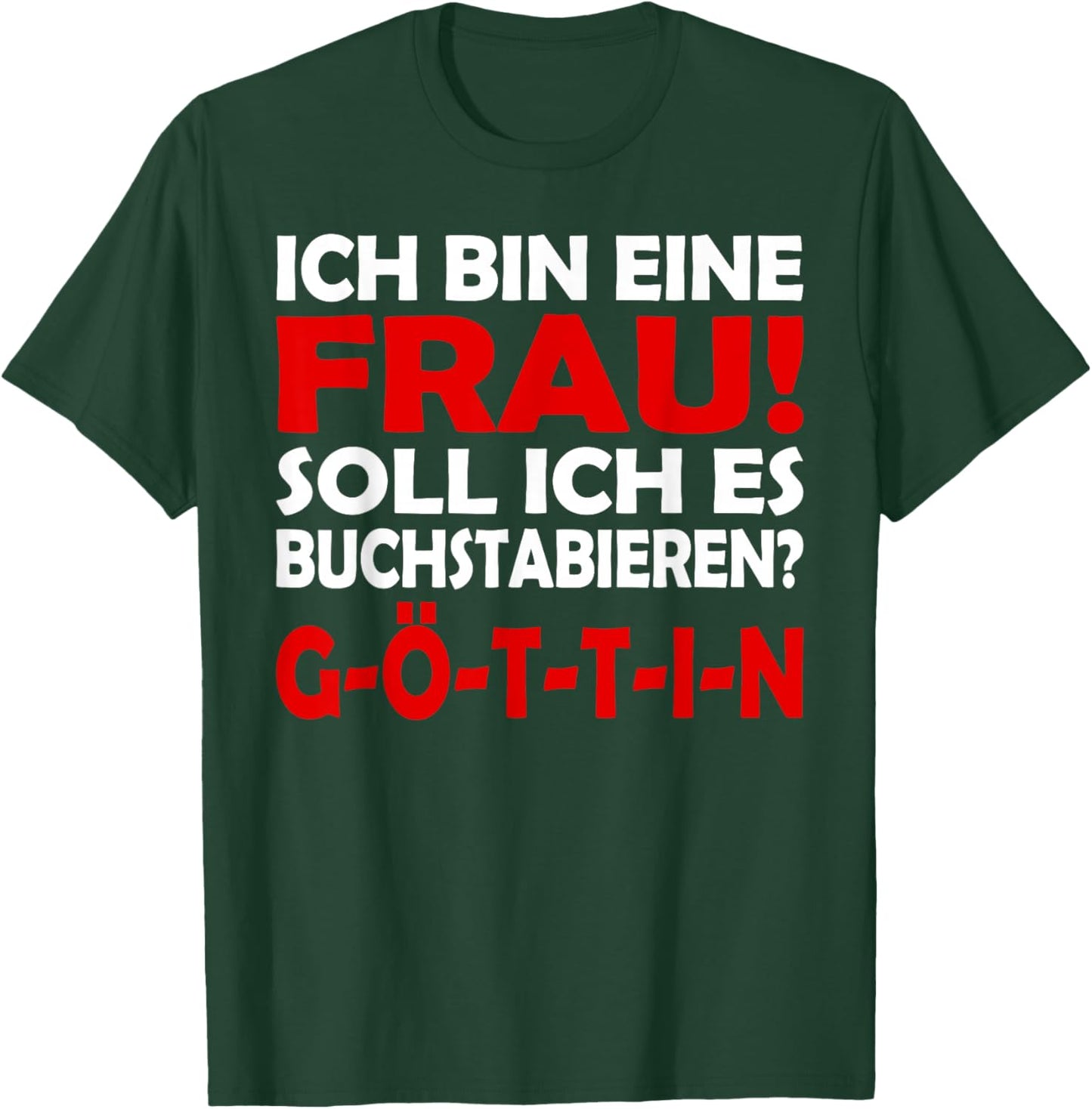 Lustiges - Ich bin eine Frau - Buchstabiert GÖTTIN T-Shirt - T-Shirt | Forest