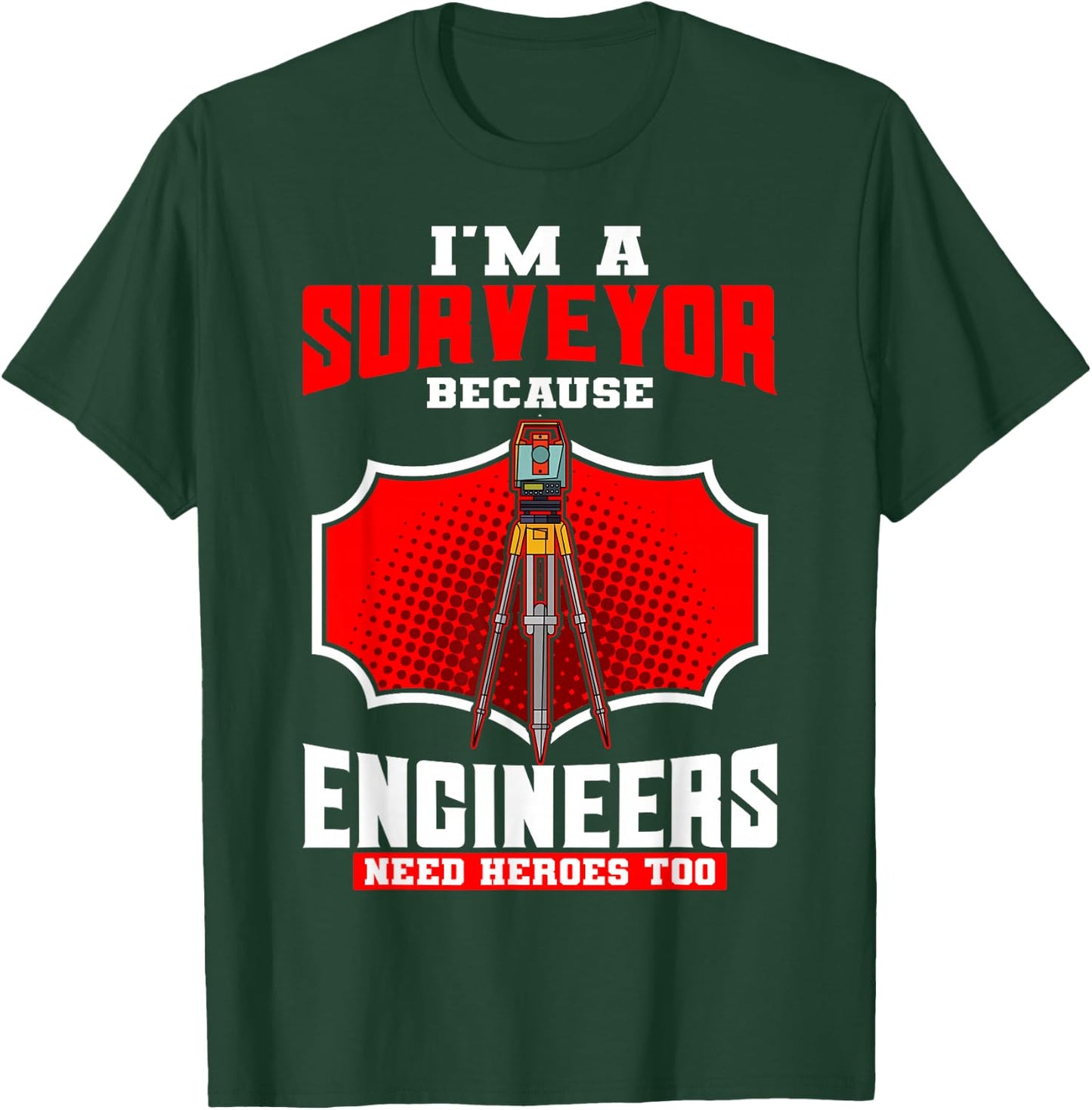 Surveyor Land Valuer Cartographer Engineers Need Heroes Too T-Shirt - T-Shirt | Forest